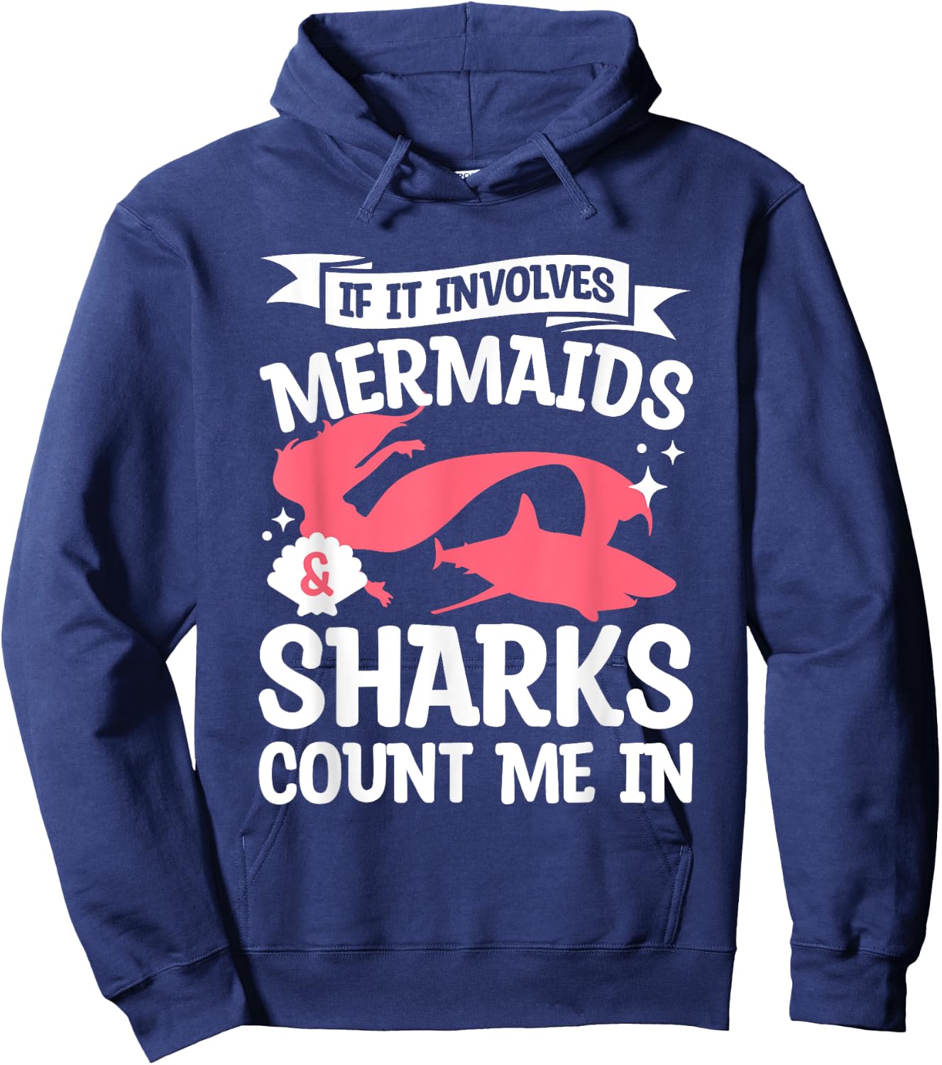 If It Involves Mermaids & Sharks Count Me In Mermaid Lover Hoodie - Hoodie | Navy
