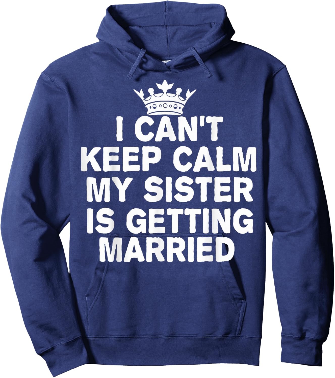 I Can't Keep Calm My Sister Is Getting Married Cute Wedding Hoodie - Hoodie | Navy