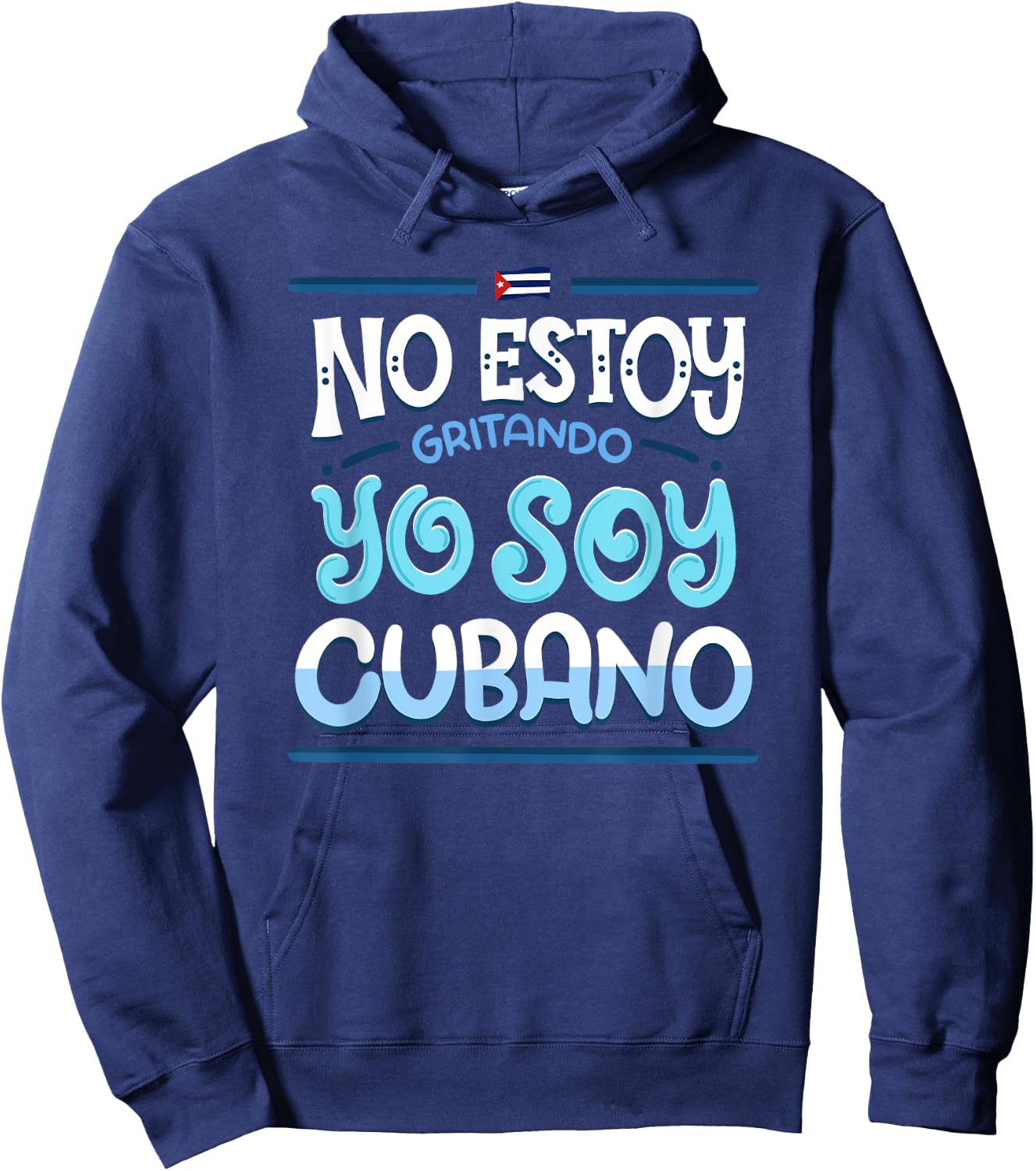 No Estoy Gritando Yo Soy Cubano - Cuba Statement Hoodie - Hoodie | Navy
