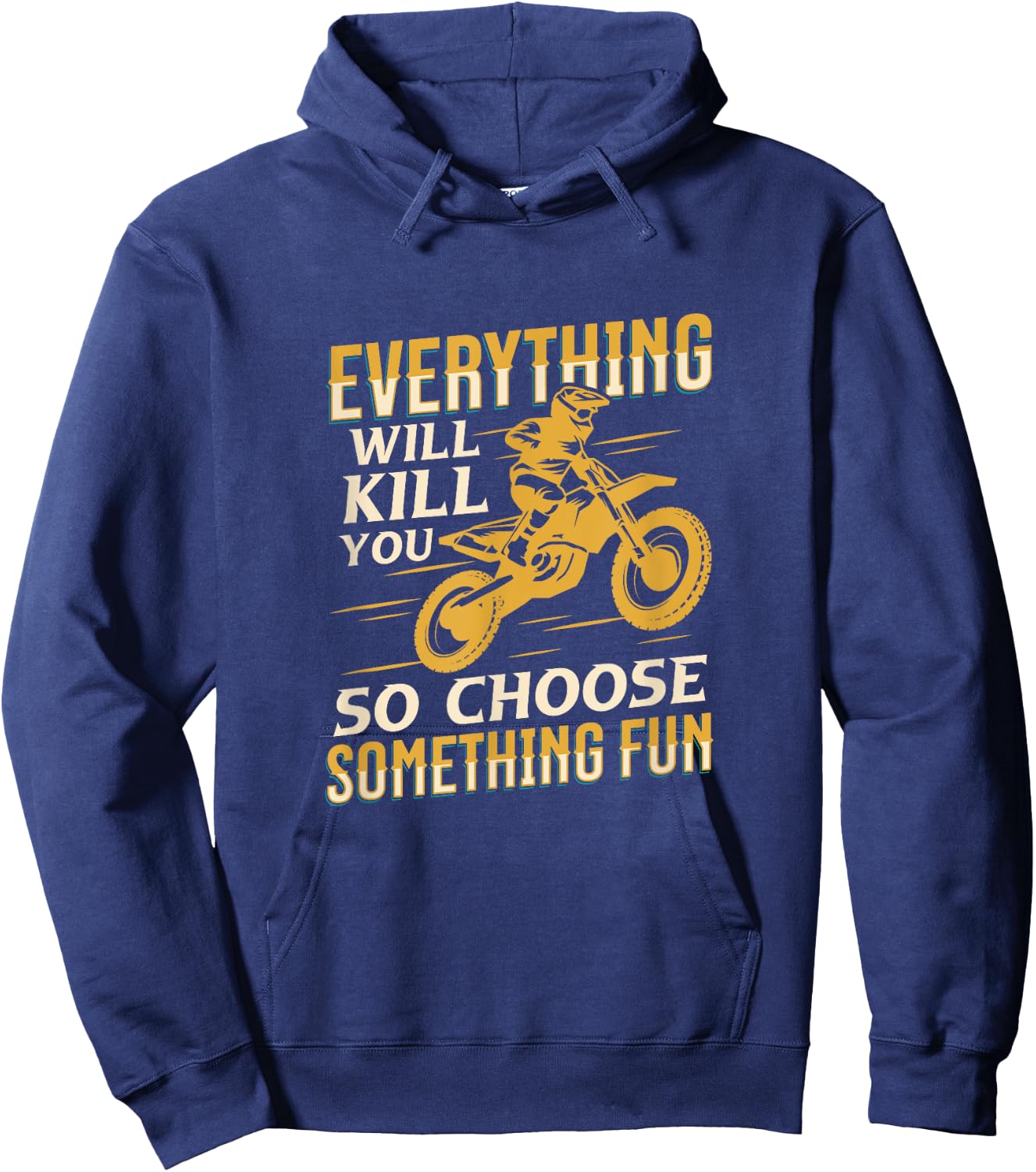 Motorbiking Everything Will Kill You Choose Something Fun Hoodie - Hoodie | Navy