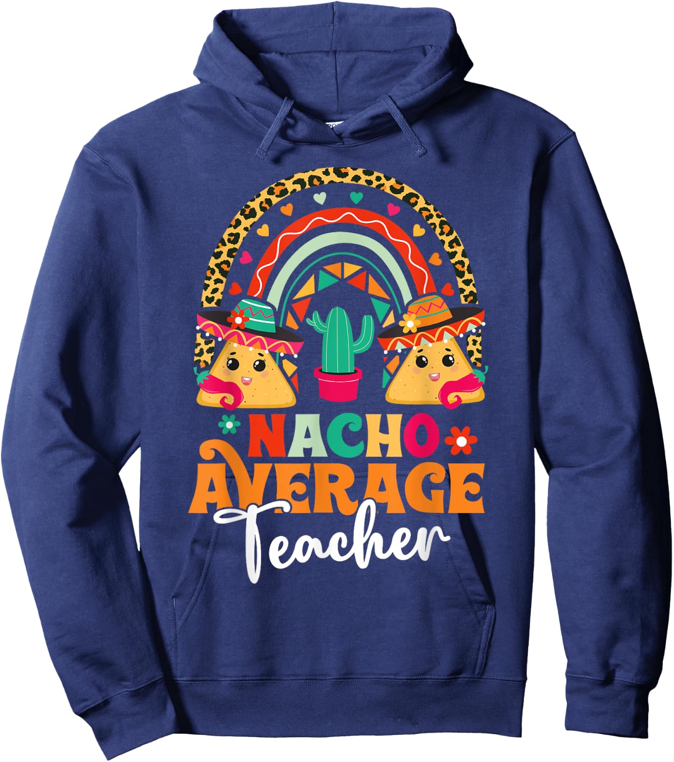 Nacho Average Teacher Cinco De Mayo Mexican Fiesta Rainbow Women Hoodie - Hoodie | Navy