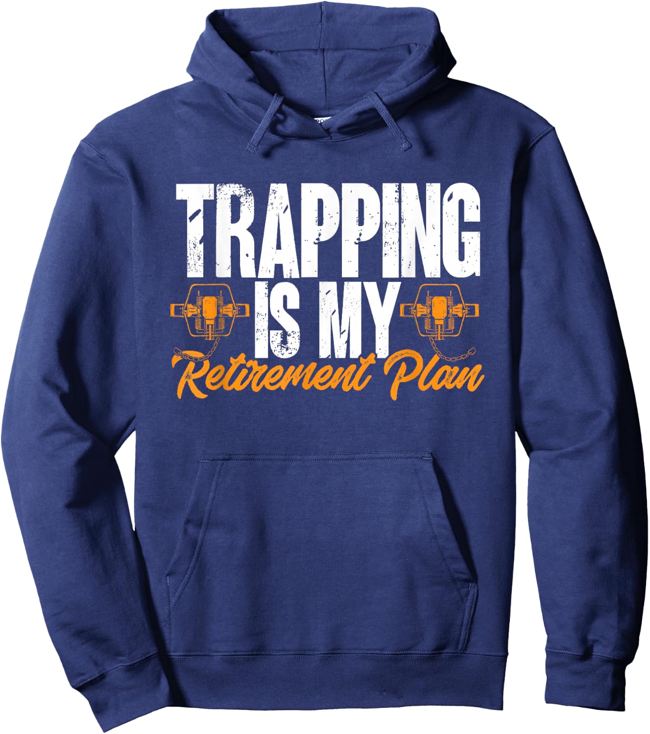 Trapping Is My Retirement Plan Trap Hunting Trapper Hoodie - Hoodie | Navy