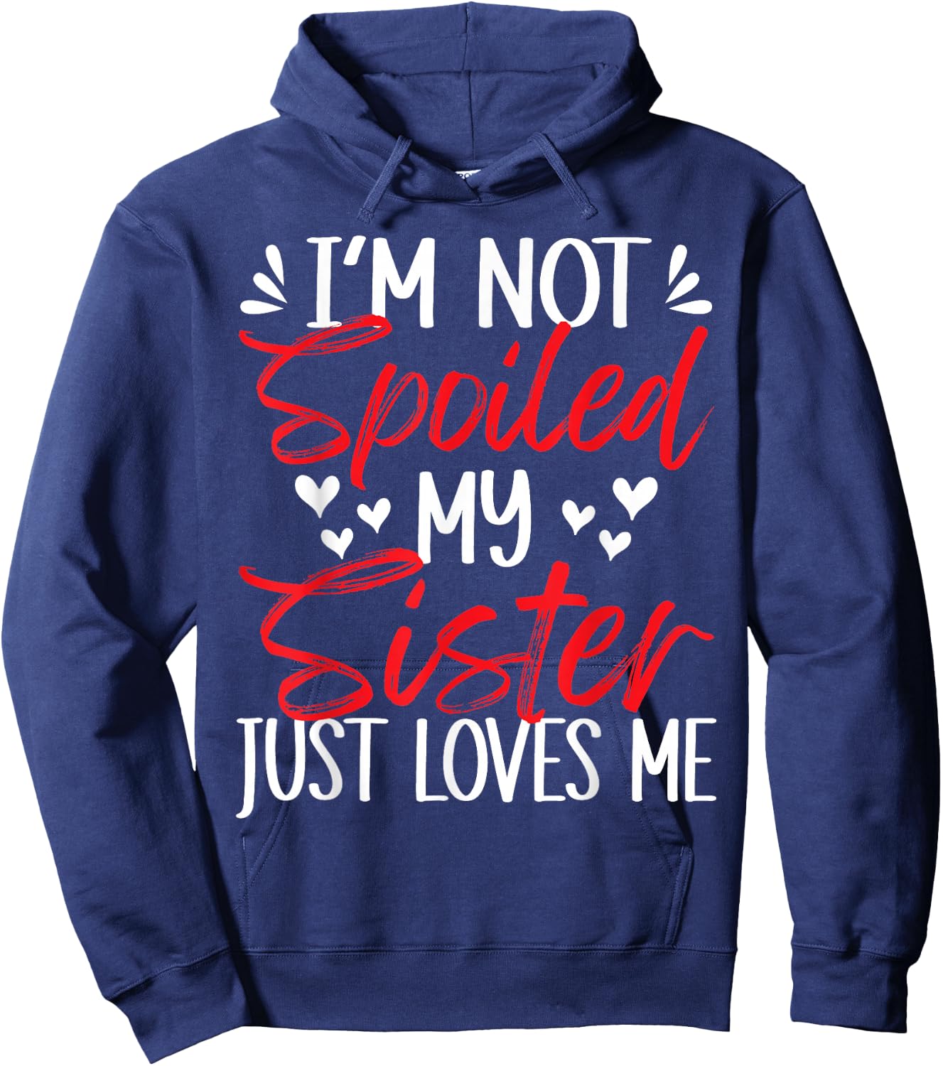 I'm Not Spoiled My Sister Loves Me Funny Child Family Loves Hoodie - Hoodie | Navy