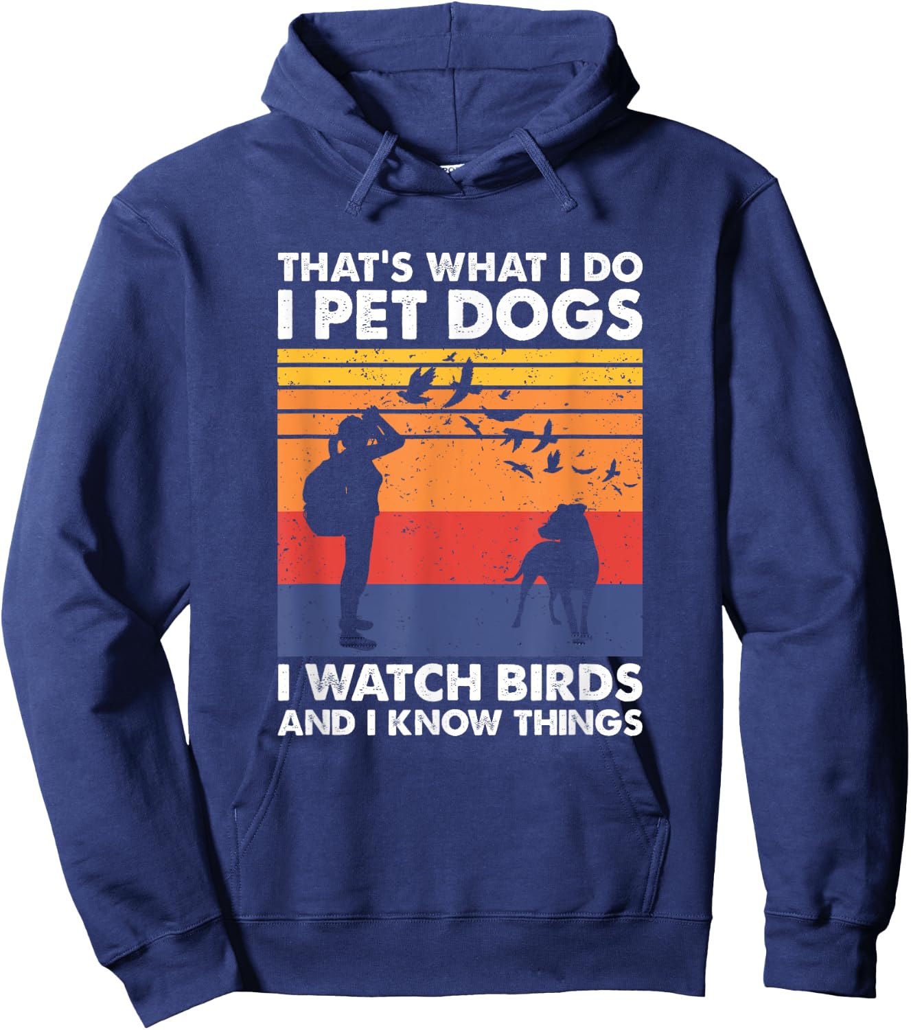 That's What I Do I Pet Dogs I Watch Birds & I Know Things Hoodie - Hoodie | Navy