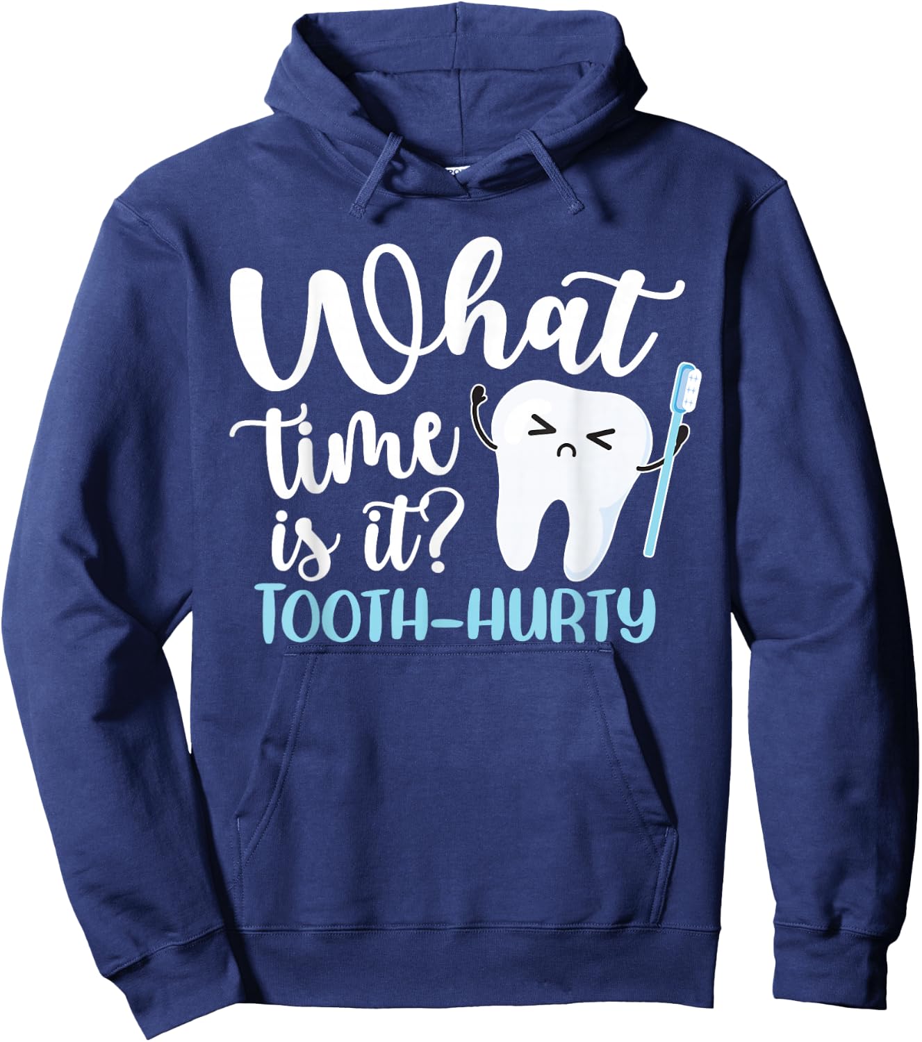 What Time Is It? Tooth-Hurty Funny Dental Joke Dentist Hoodie - Hoodie | Navy