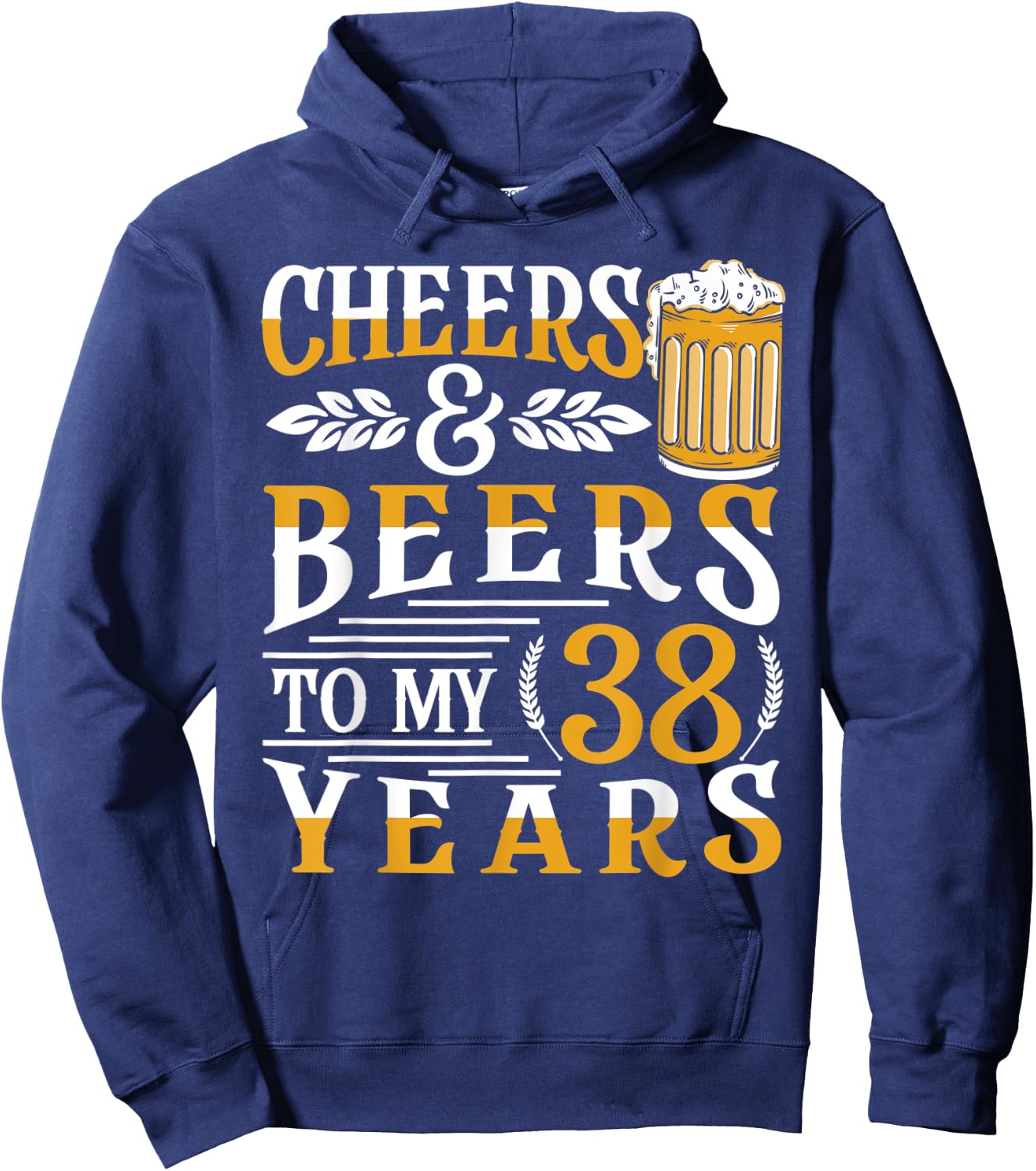 Cheers And Beers To My 38 Years 38th Birthday Hoodie - Hoodie | Navy