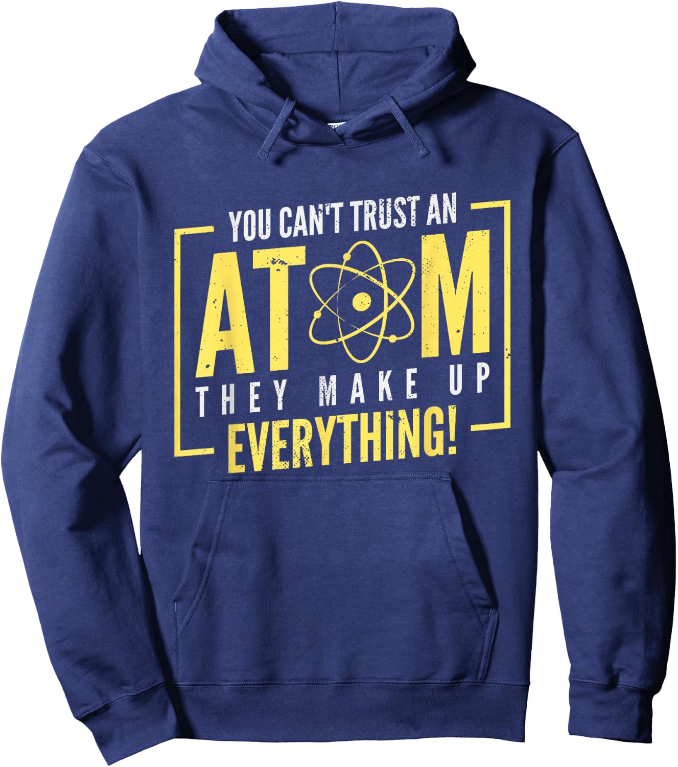 You Can't Trust An Atom They Make Up Everything | Chemistry Hoodie - Hoodie | Navy
