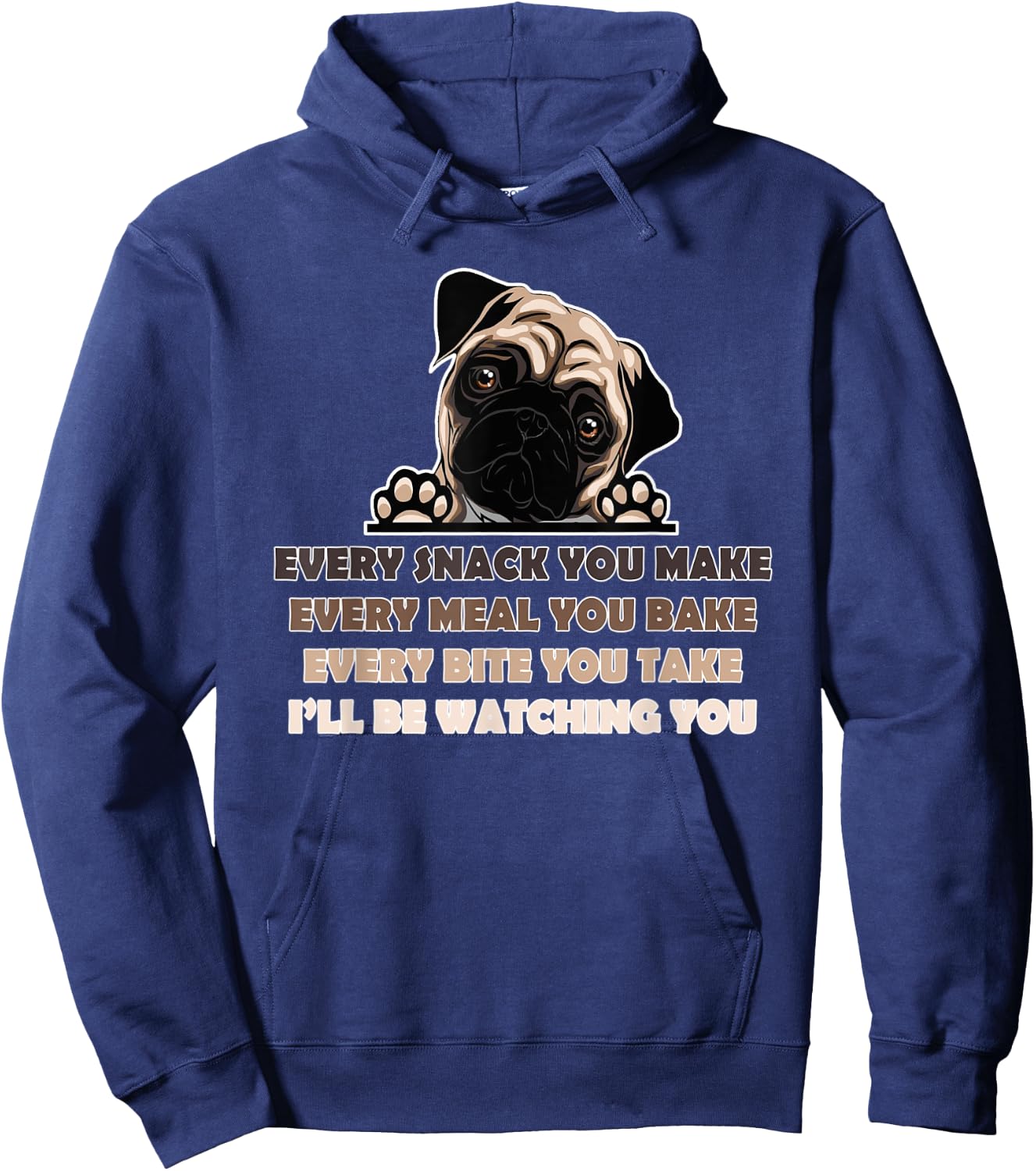 Every Snack You Make Every Meal You Bake Funny Pug Dog Lover Women Hoodie - Hoodie | Navy