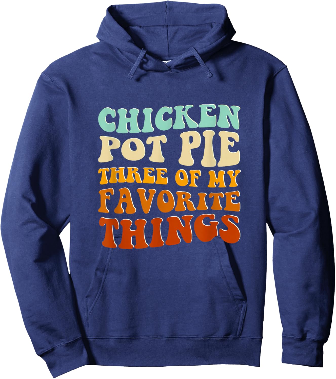 Chicken Pot Pie Three Of My Favorite Things Funny Pot Pie Hoodie - Hoodie | Navy