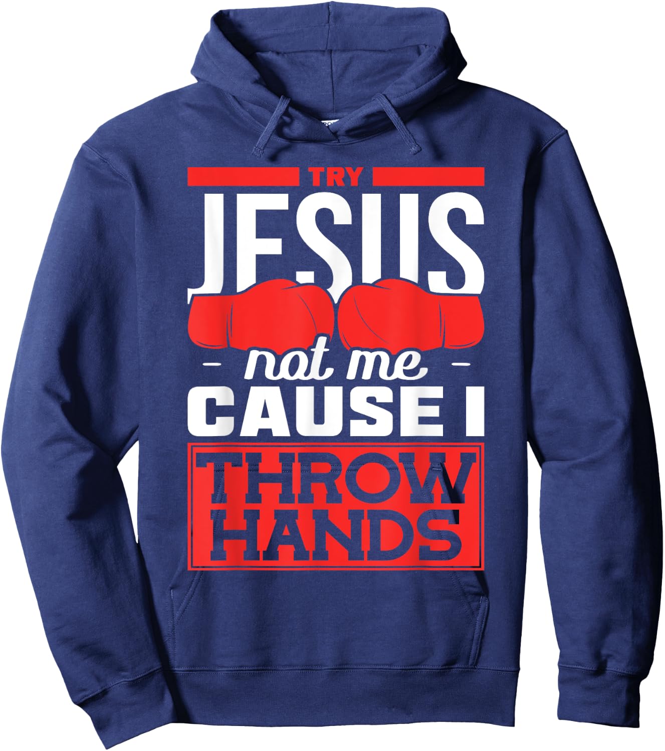 Try Jesus not Me Cause I throw Hands Boxing Hoodie - Hoodie | Navy