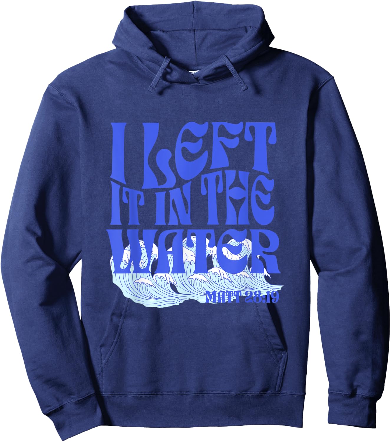 Christian Baptism I Left it in the Water Matthew 28:19 Hoodie - Hoodie | Navy