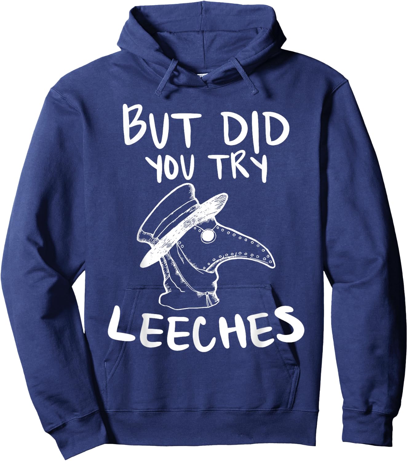 But Did You Try Leeches Plague Doctor Middle Age Medicines Hoodie - Hoodie | Navy