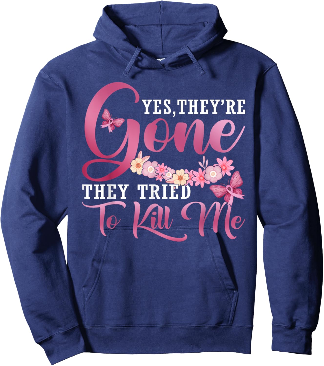 Yes They're Gone They Tried To Kill Me Breast Cancer Warrior Hoodie - Hoodie | Navy