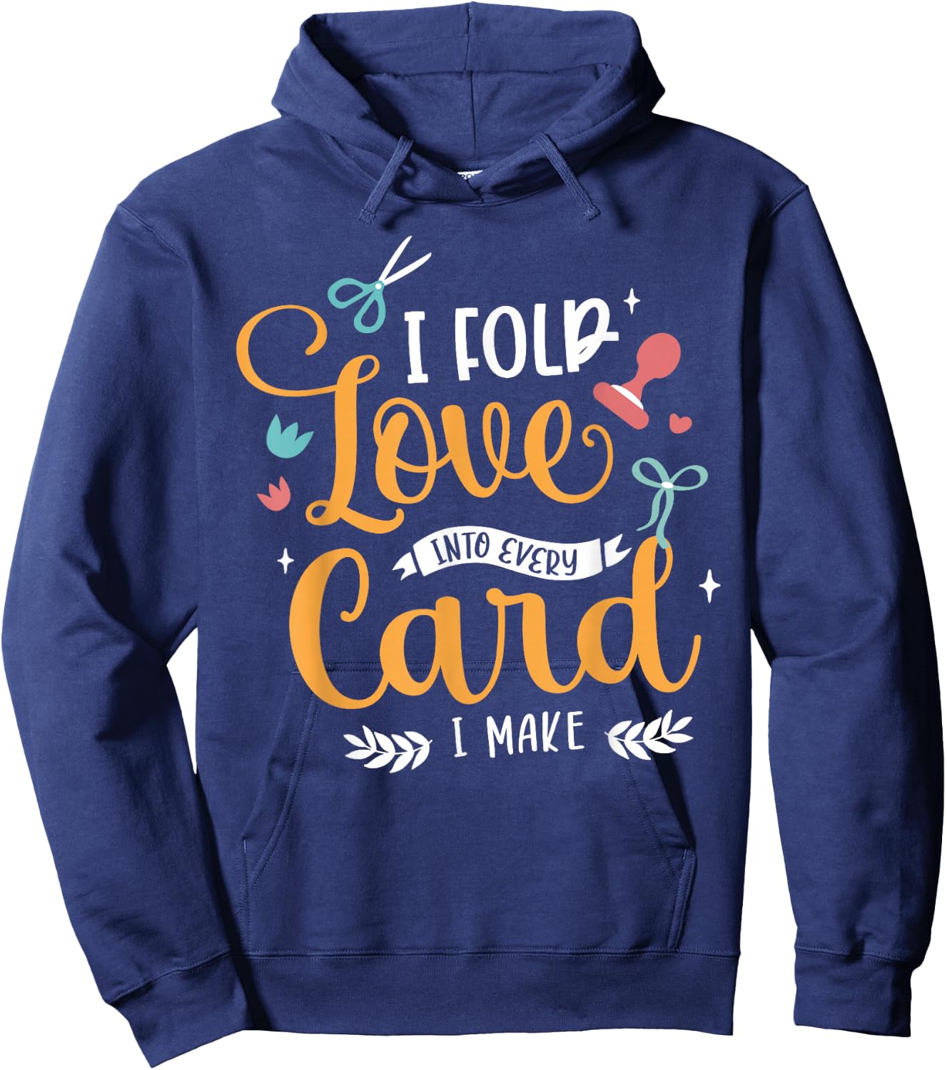 I Fold Love Into Every Card I Make Cardmaking Crafter Hoodie - Hoodie | Navy