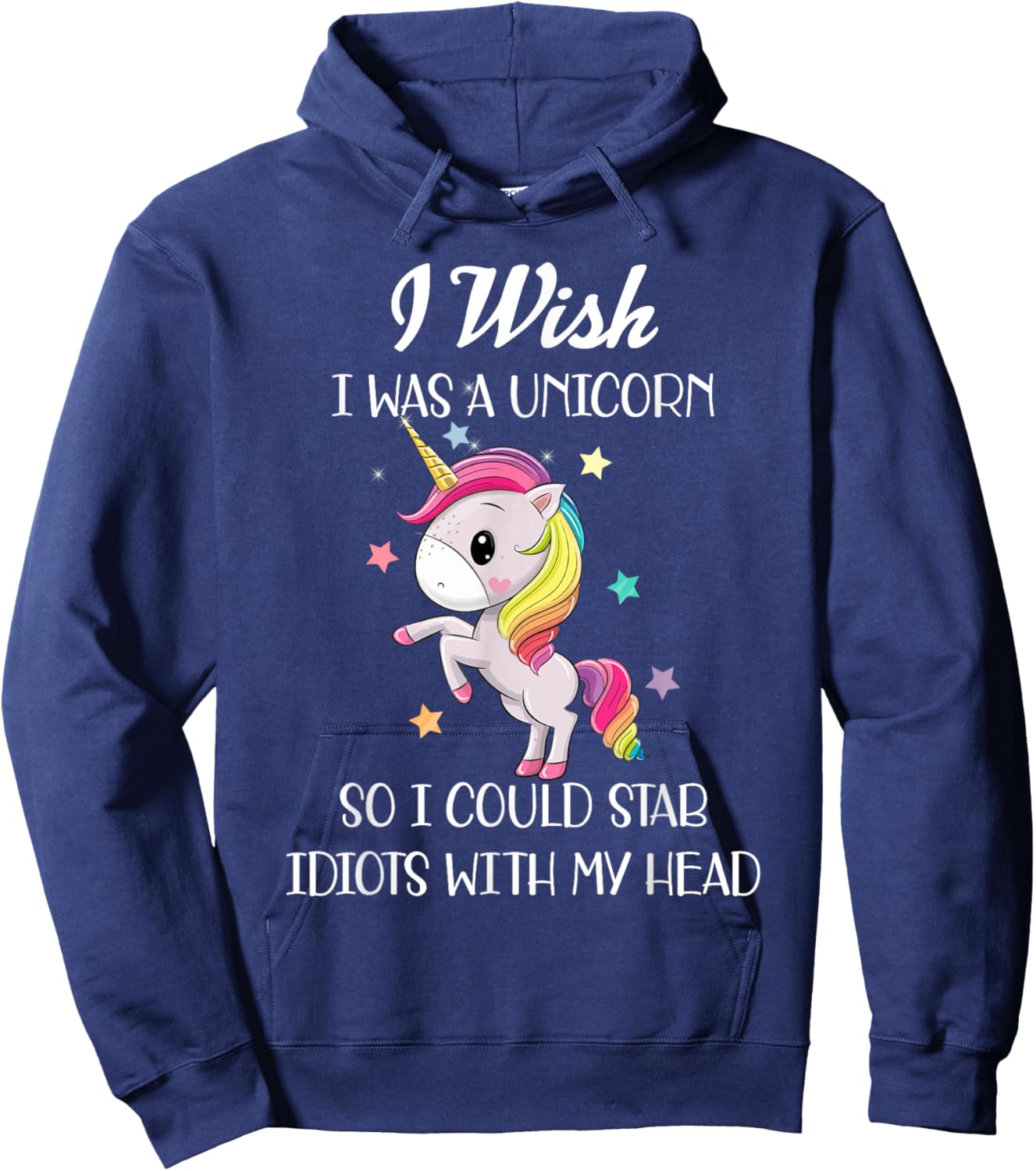 I Wish Was A Unicorn So I Could Stab Idiots With My Head Hoodie - Hoodie | Navy