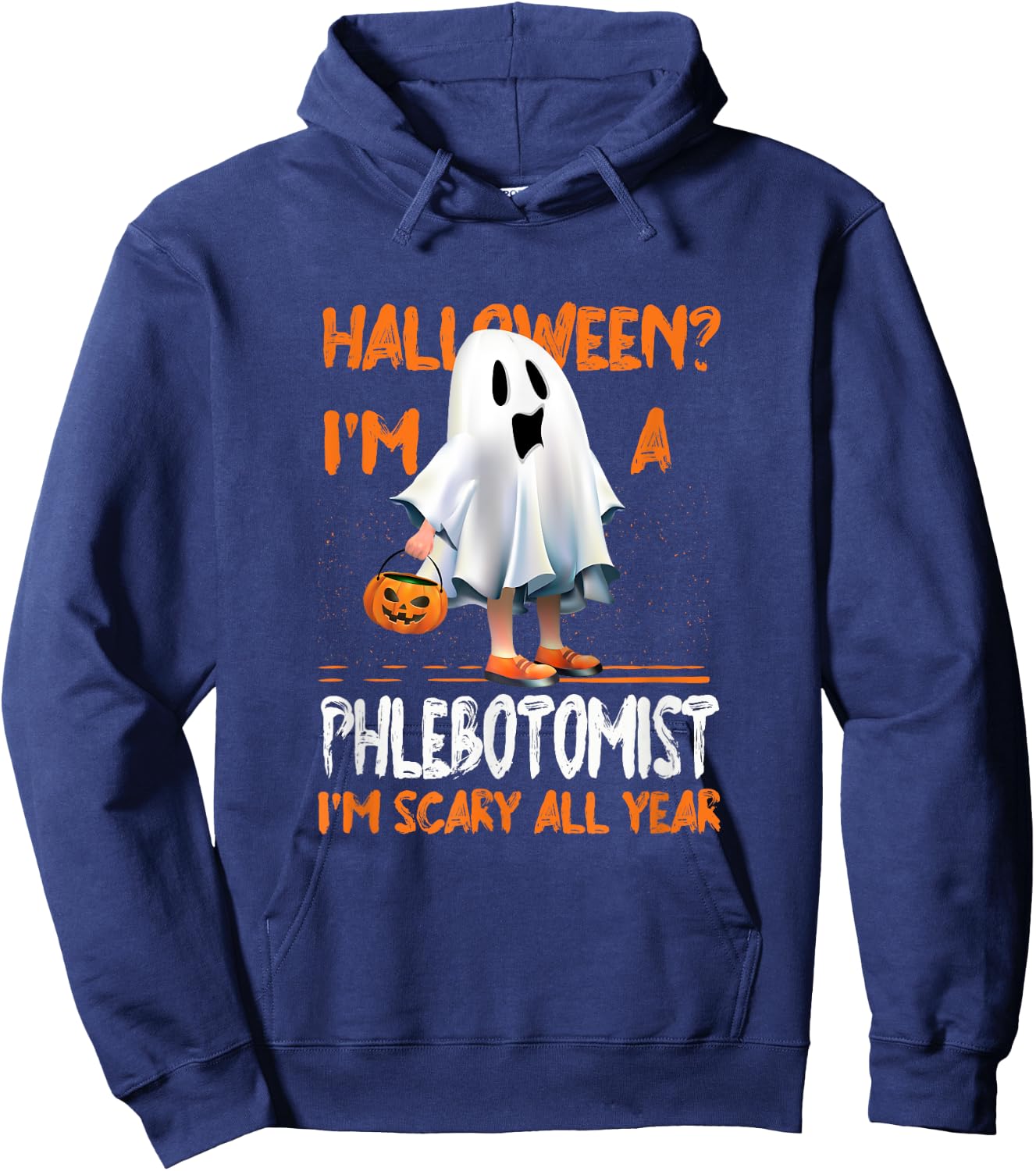 Phlebotomist I'm Scary All Year Halloween Phlebotomy Spooky Hoodie - Hoodie | Navy