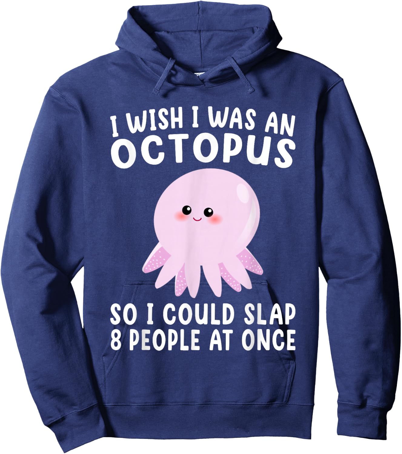 I Wish I Was An Octopus Slap 8 People At Once Funny Octopus Hoodie - Hoodie | Navy