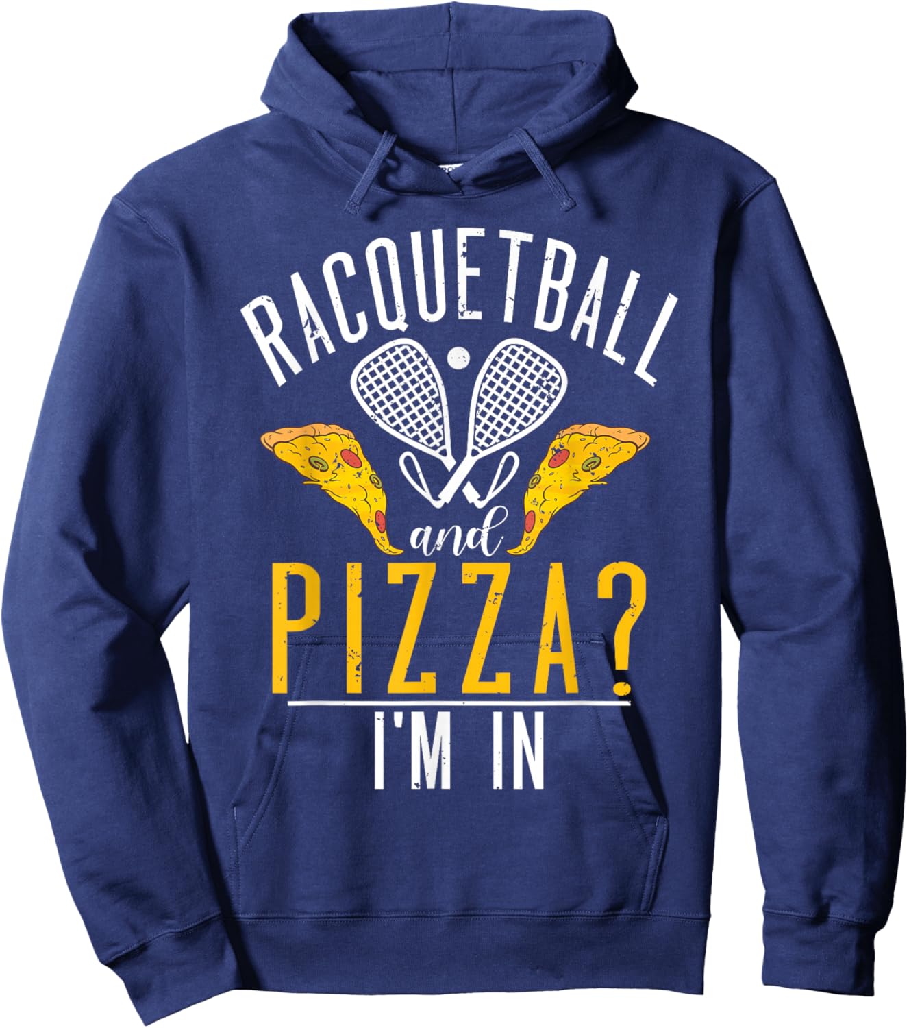 Racquetball and Pizza im in funny Racquetball Hoodie - Hoodie | Navy