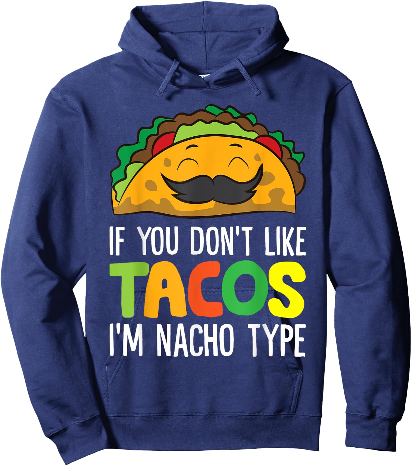 If You Don't Like Tacos I'm Nacho Type Funny Taco Hoodie - Hoodie | Navy
