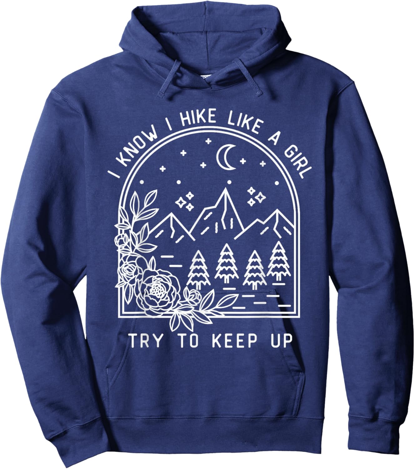I Know I Hike Like a Girl Try To Keep Up Funny Hiking Hiker Hoodie - Hoodie | Navy