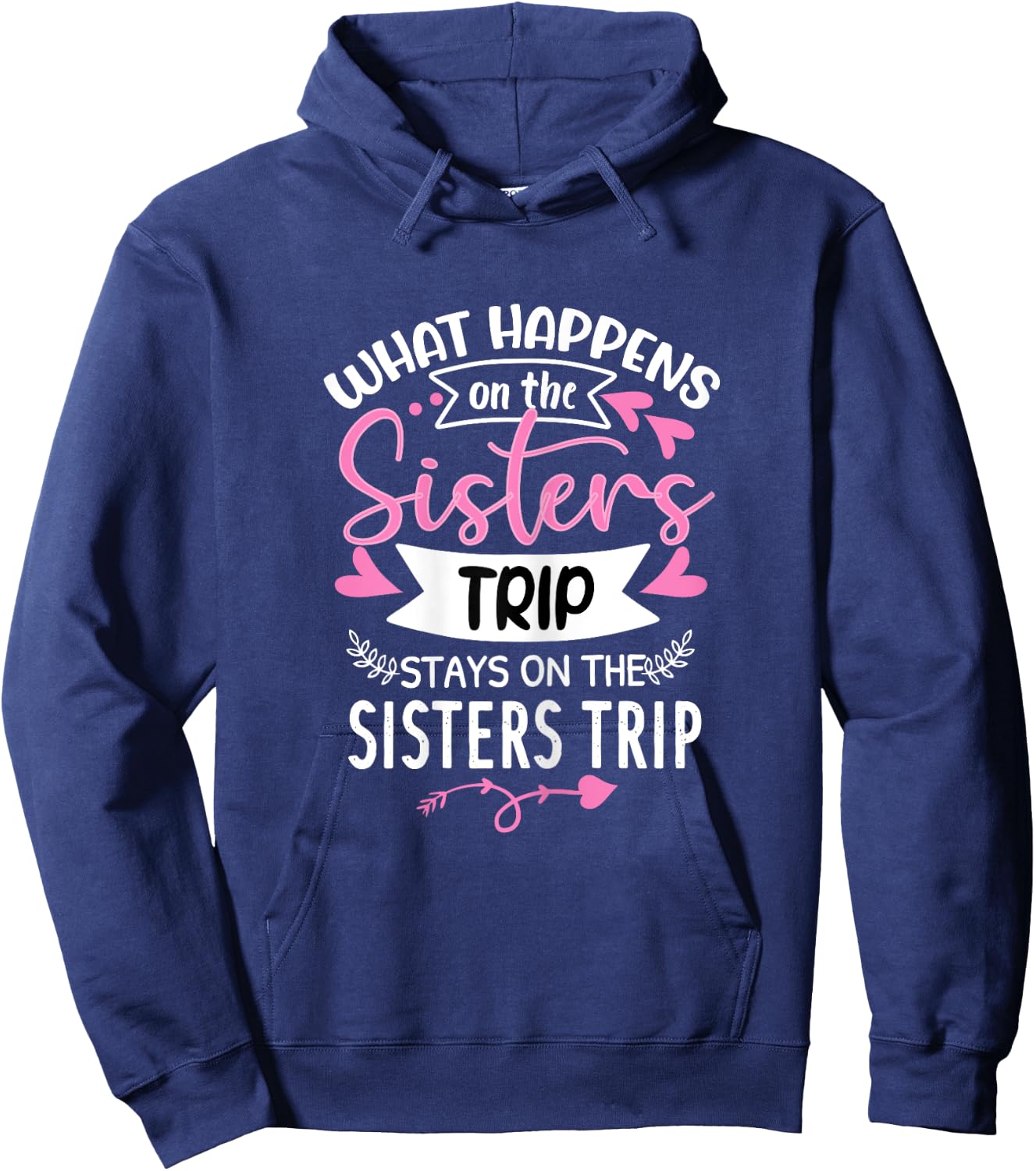 What Happens On The Sisters Trip Stays On The Sisters Trip Hoodie - Hoodie | Navy
