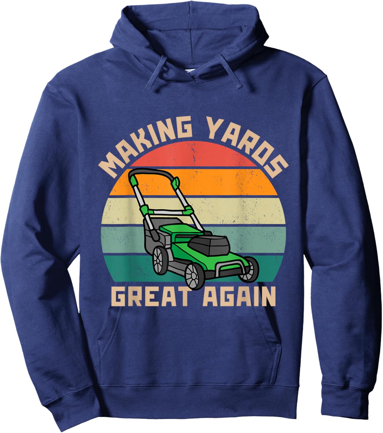 Funny Making Yards Great Again Fathers Day Mower Mowing Hoodie - Hoodie | Navy