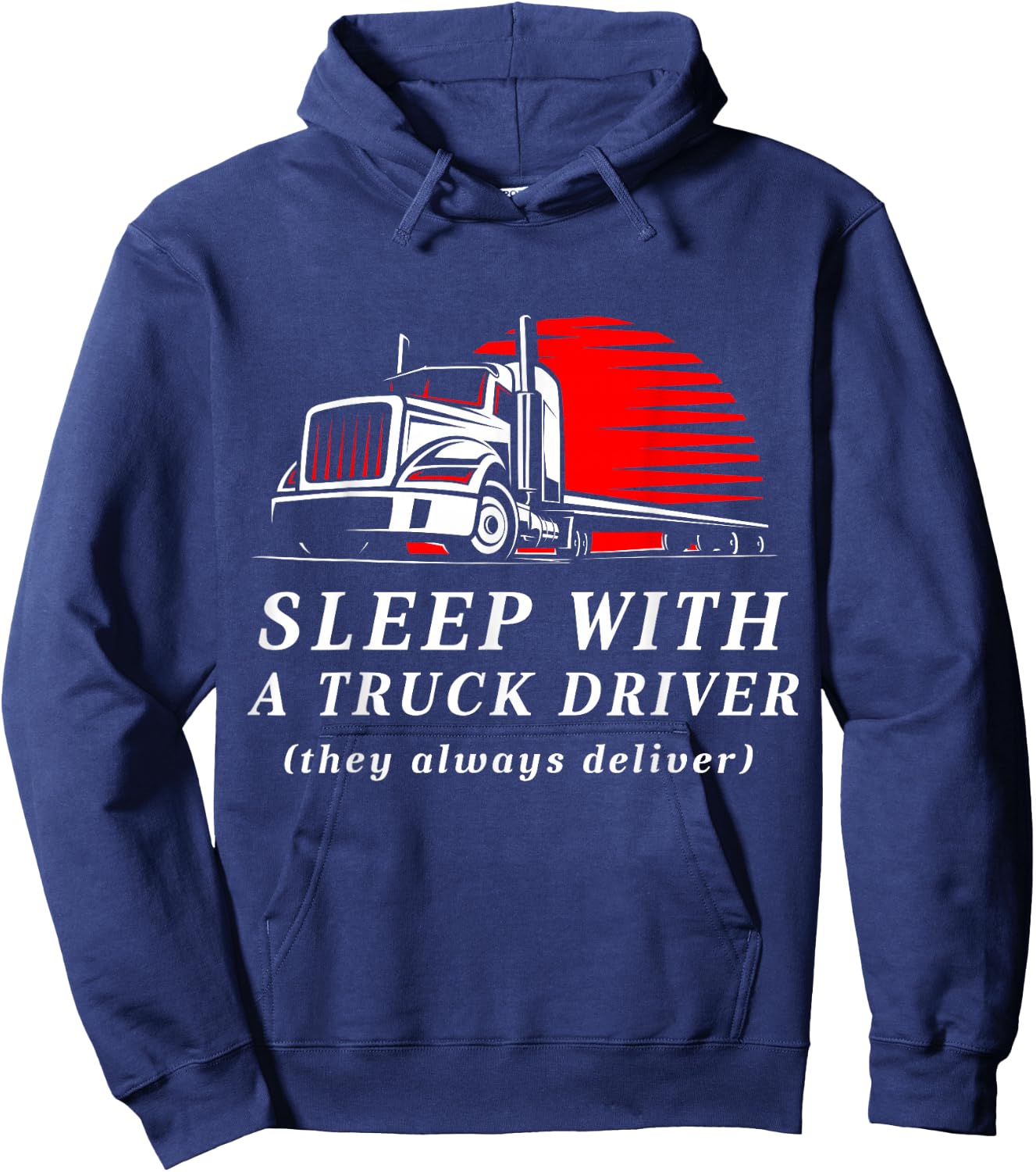 Sleep With a Trucker They Always Deliver Funny Truck Driver Hoodie - Hoodie | Navy