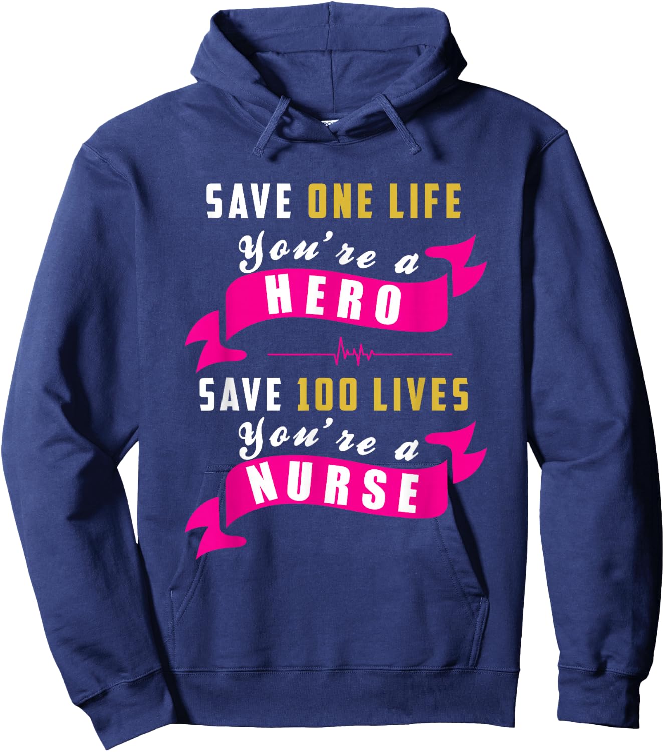 Save One Life Your a Hero, Save 100 Lives Your a Nurse Hoodie - Hoodie | Navy