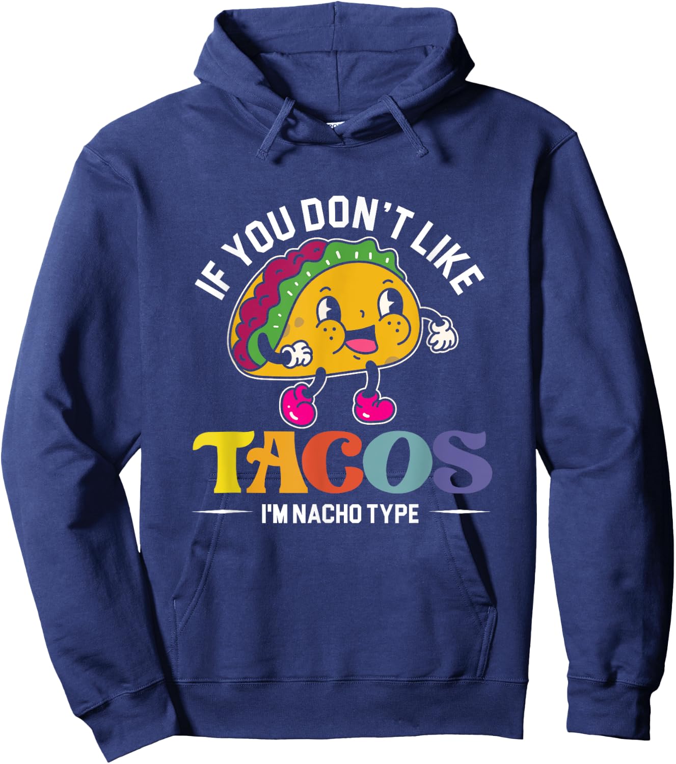 If You Don't Like Tacos I'm Nacho Type | Mexican Food Hoodie - Hoodie | Navy