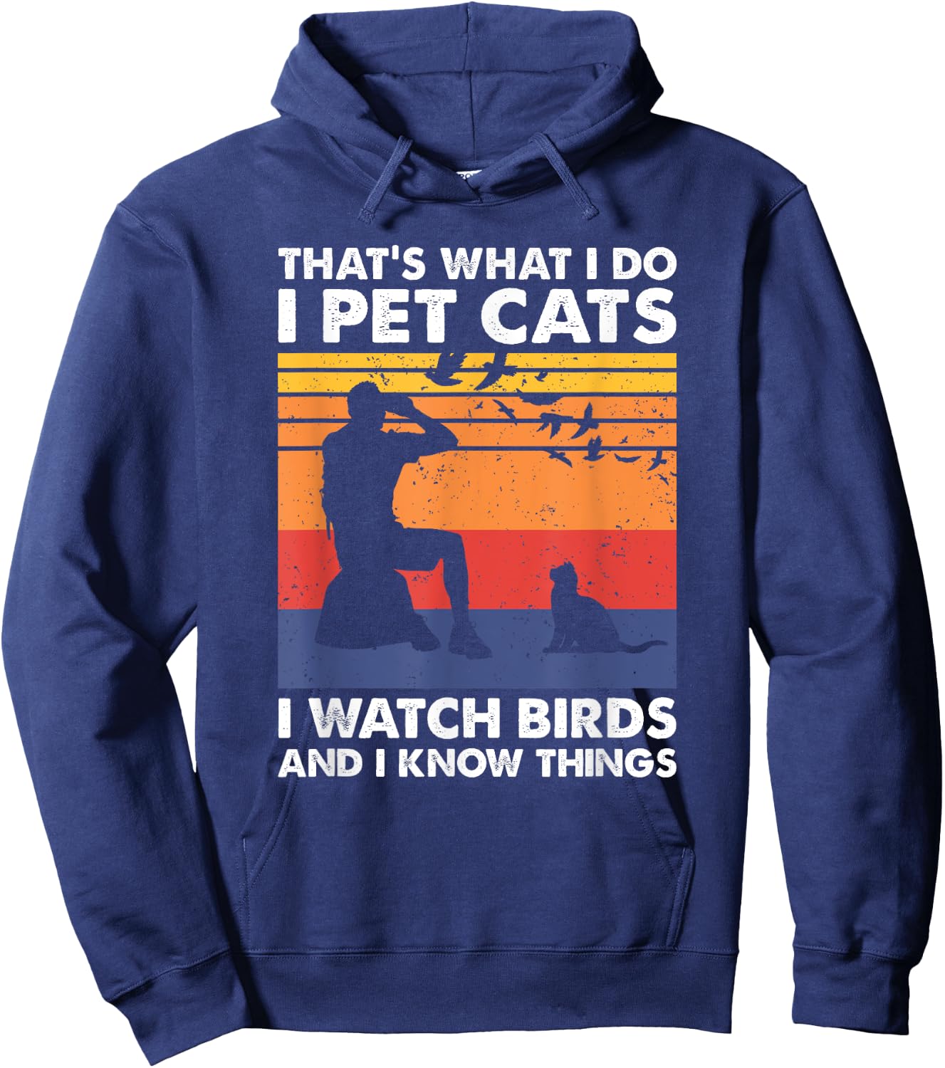 That's What I Do I Pet Cats I Watch Birds & I Know Things Hoodie - Hoodie | Navy