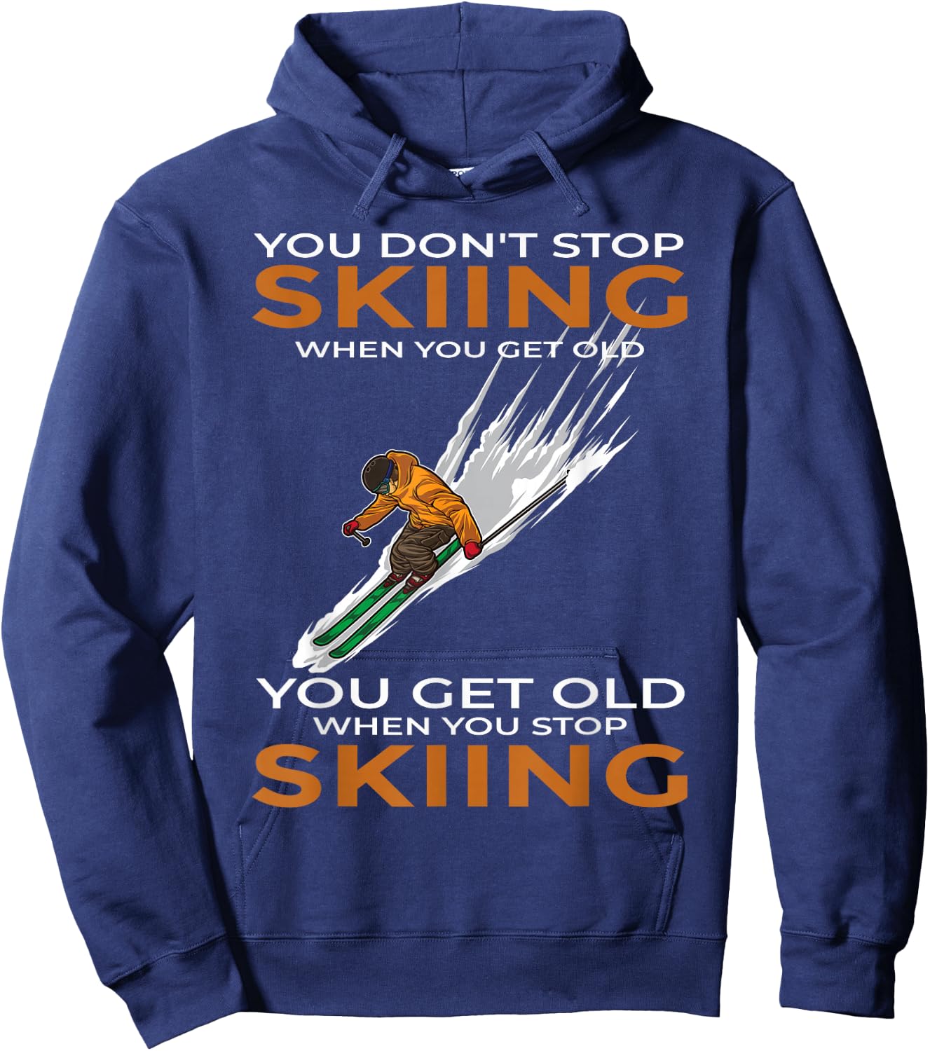 You Don't Stop Skiing When You Get Old Ski Skier Hoodie - Hoodie | Navy
