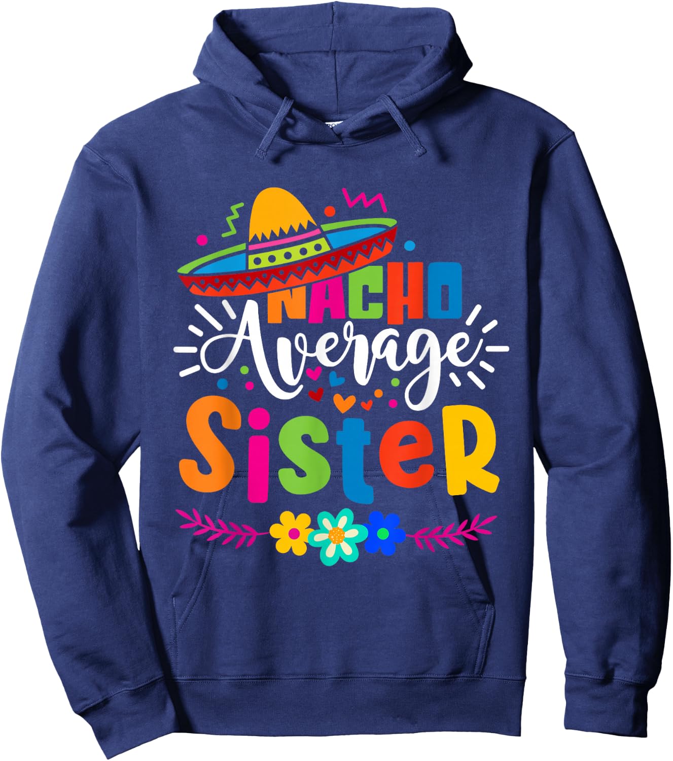 Nacho Average Sister Cinco de mayo Mexican Fiesta Women Girl Hoodie - Hoodie | Navy