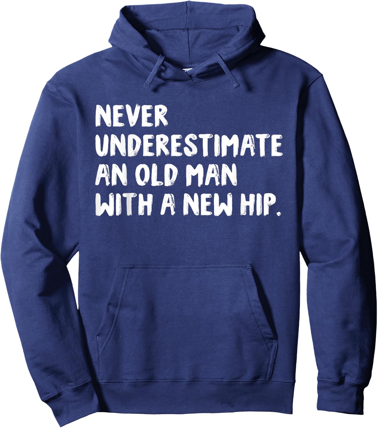 Never Underestimate An Old Man With A New Hip Surgery Hoodie - Hoodie | Navy