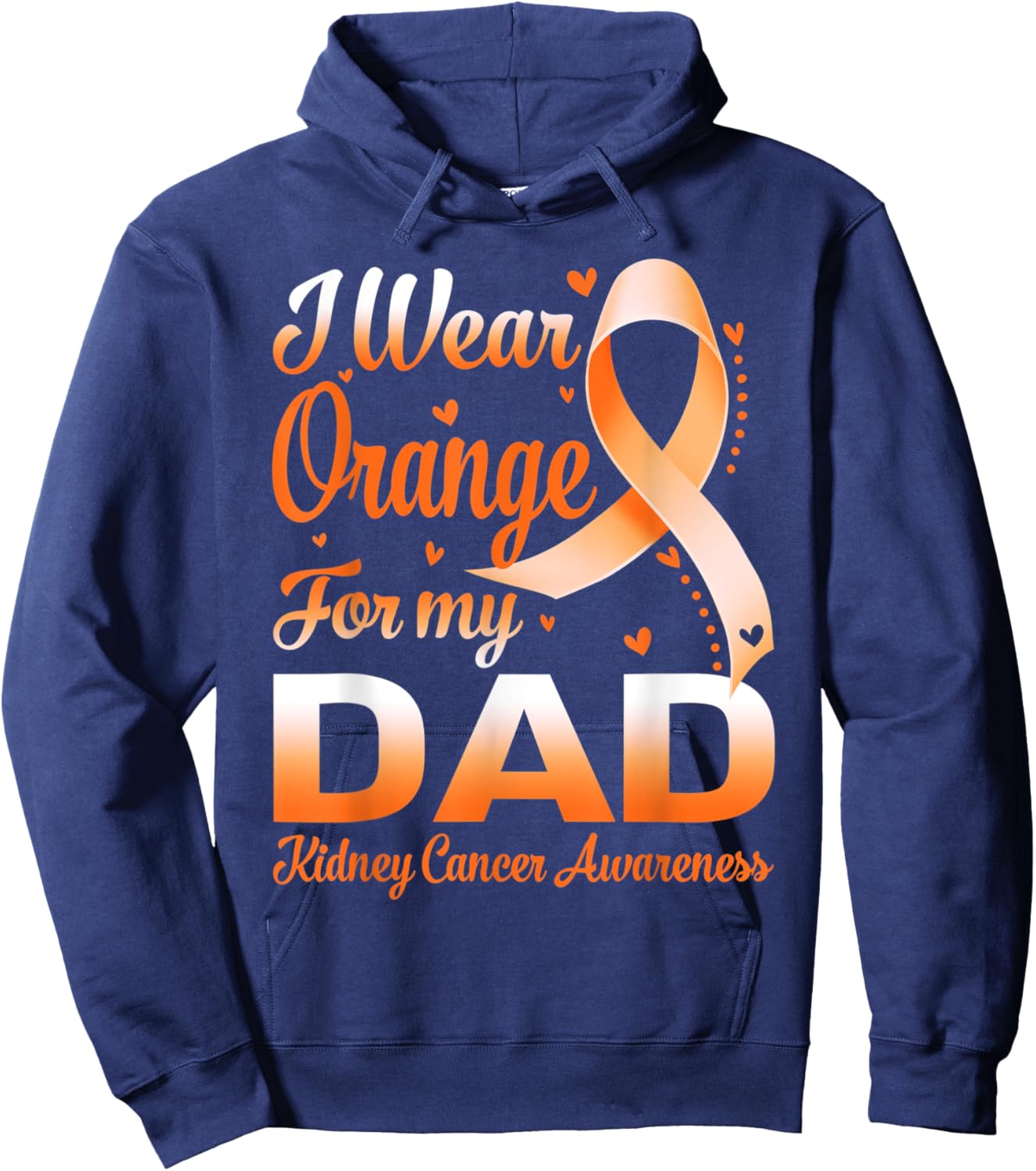 I Wear Orange For My Dad Kidney Cancer Awareness Ribbon Hoodie - Hoodie | Navy