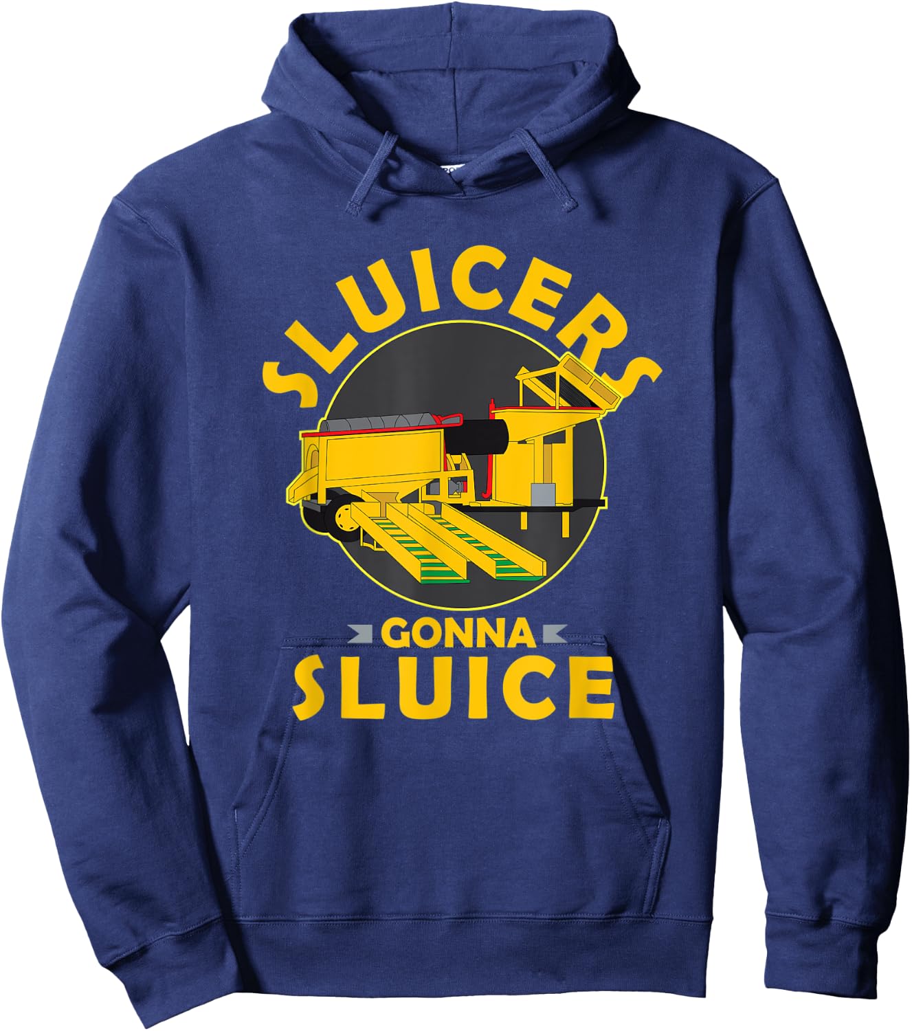 Sluicers Gonna Sluice Funny Yukon Alaska Gold Mining Hoodie - Hoodie | Navy