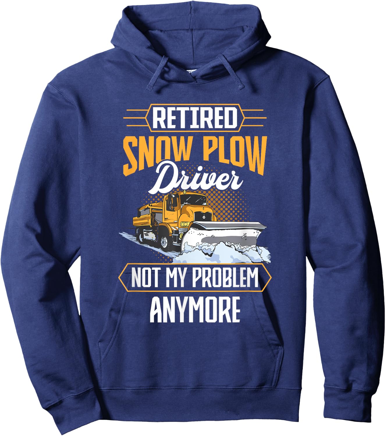 Snow Plow Truck Retired not my problem Snow Plow Driver Hoodie - Hoodie | Navy