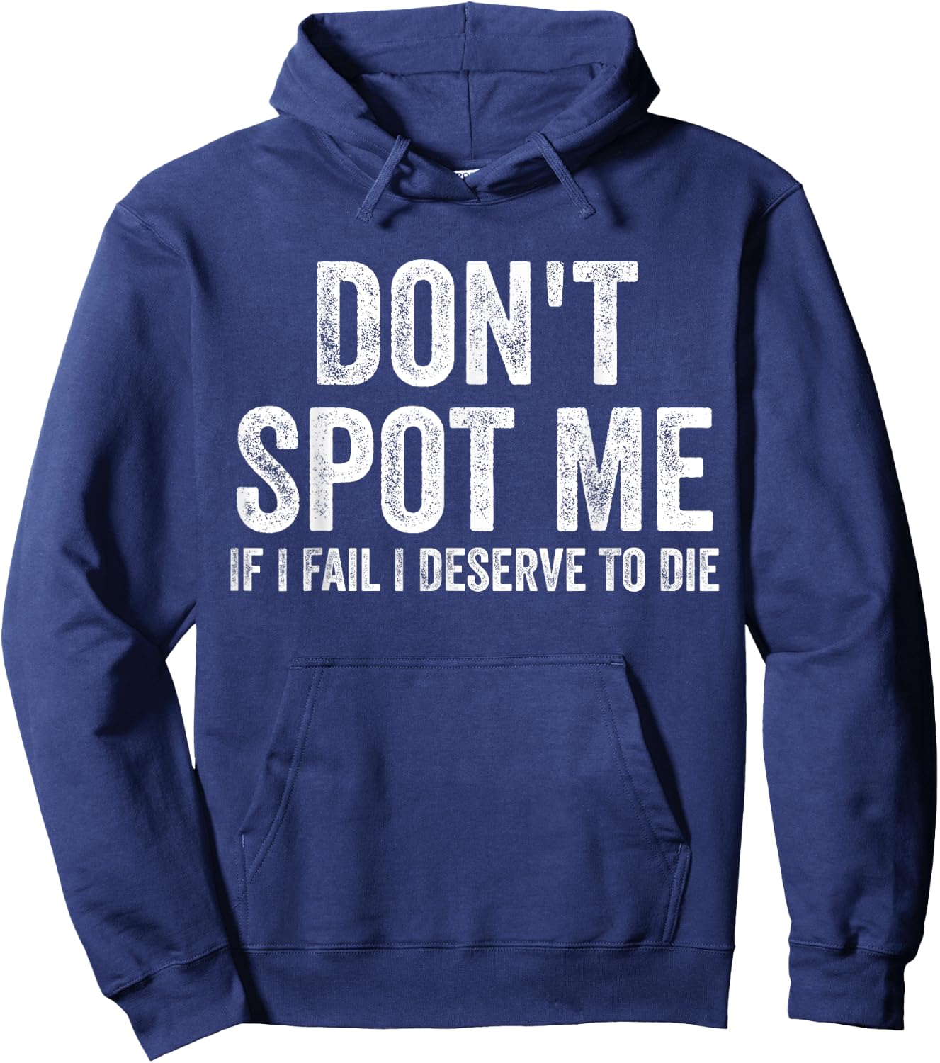 Don't Spot Me If I Fail I Deserve To Die Bodybuilding Hoodie - Hoodie | Navy