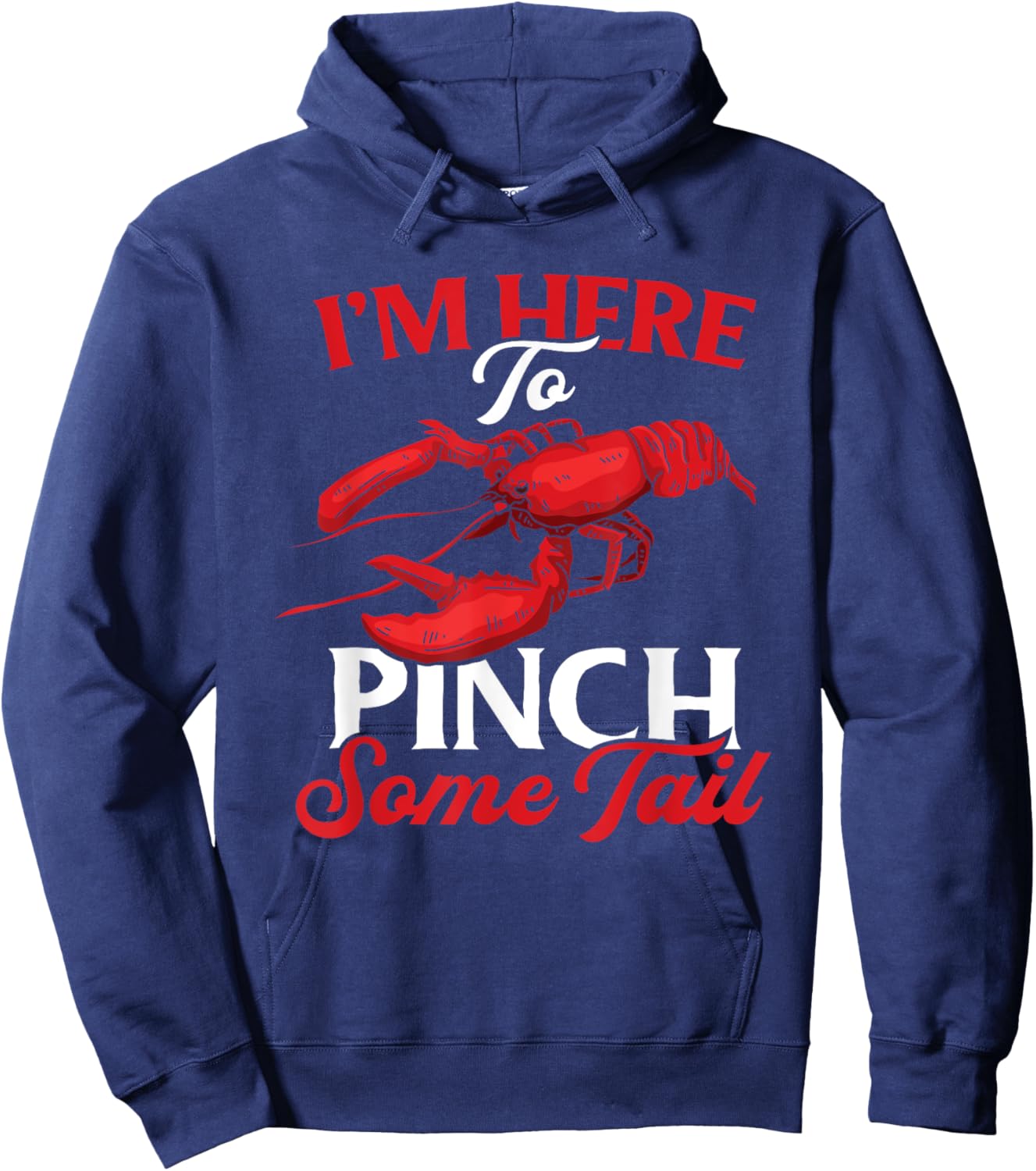 Crawfish Boil Funny Crayfish I'm Here To Pinch Some Tail Hoodie - Hoodie | Navy
