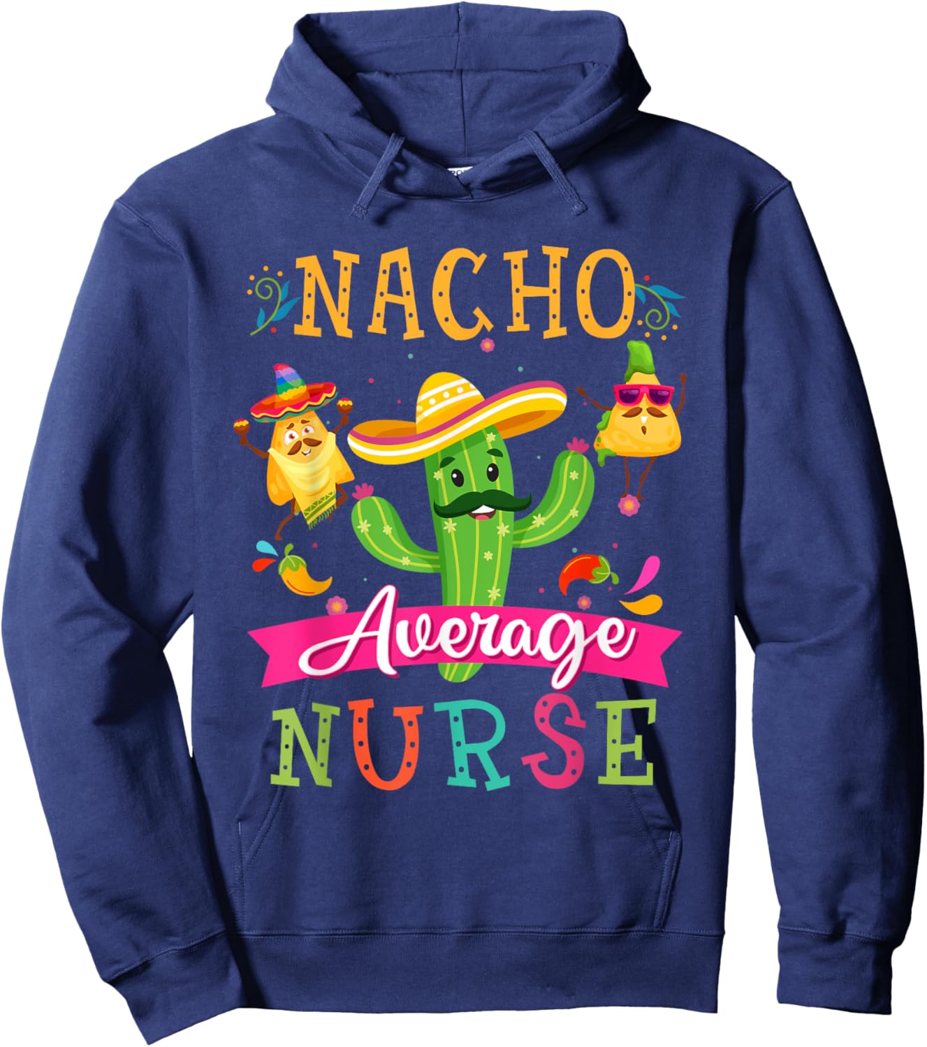 Nacho Average Nurse Funny Mexican Cactus Cinco De Mayo Hoodie - Hoodie | Navy