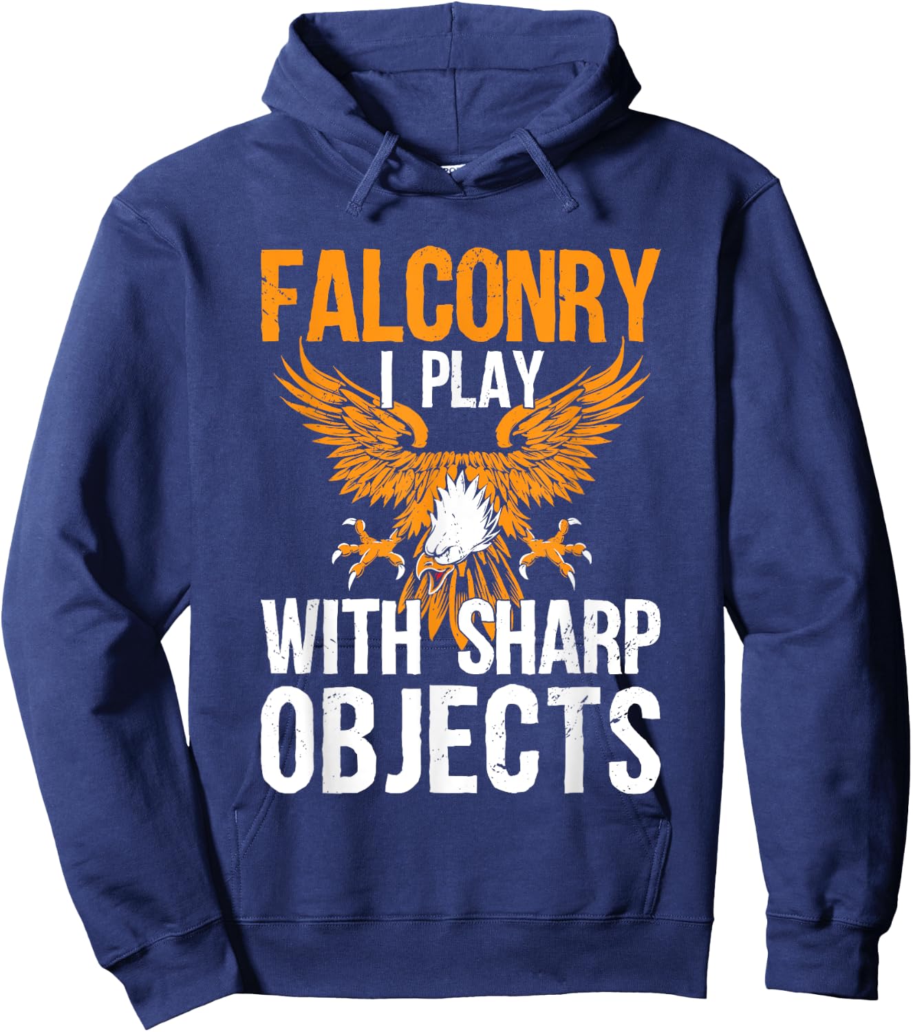 Falconry I Play With Sharp Objects Falconer Hawking Hoodie - Hoodie | Navy