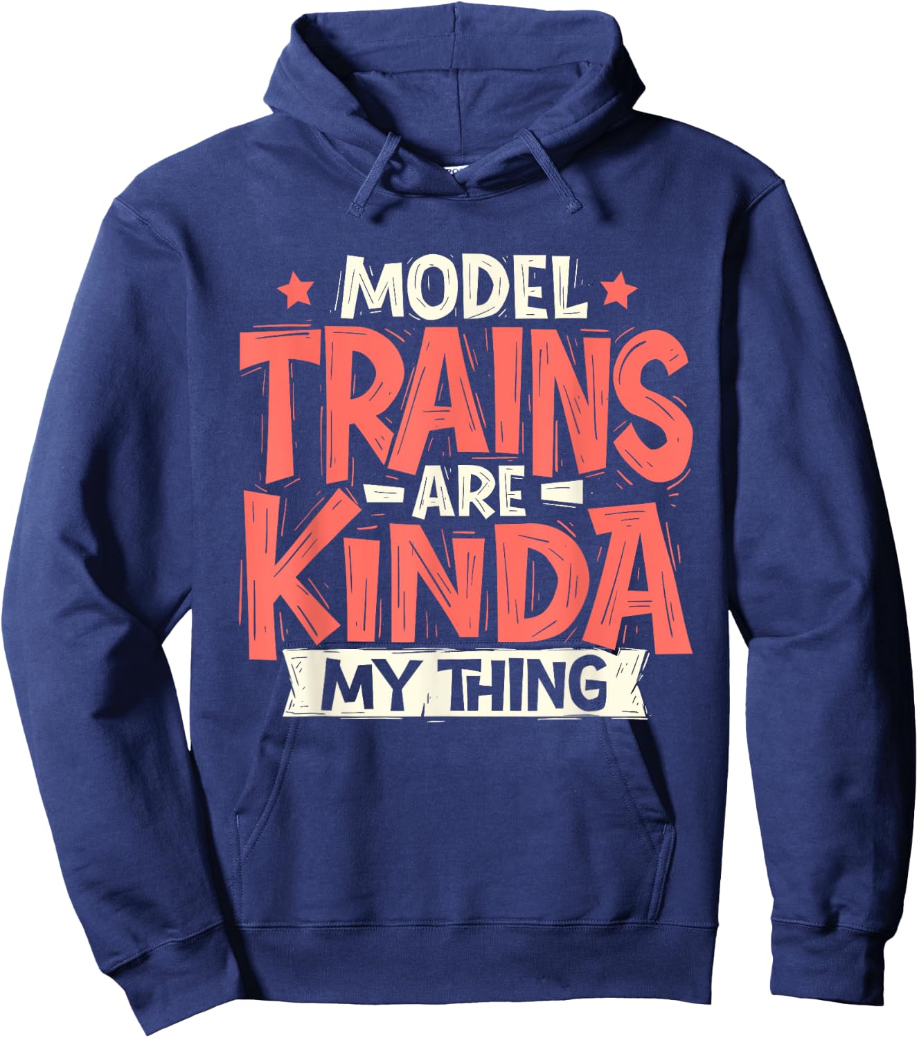 Model Trains Are Kinda My Thing - Railroad Railway Lover Hoodie - Hoodie | Navy