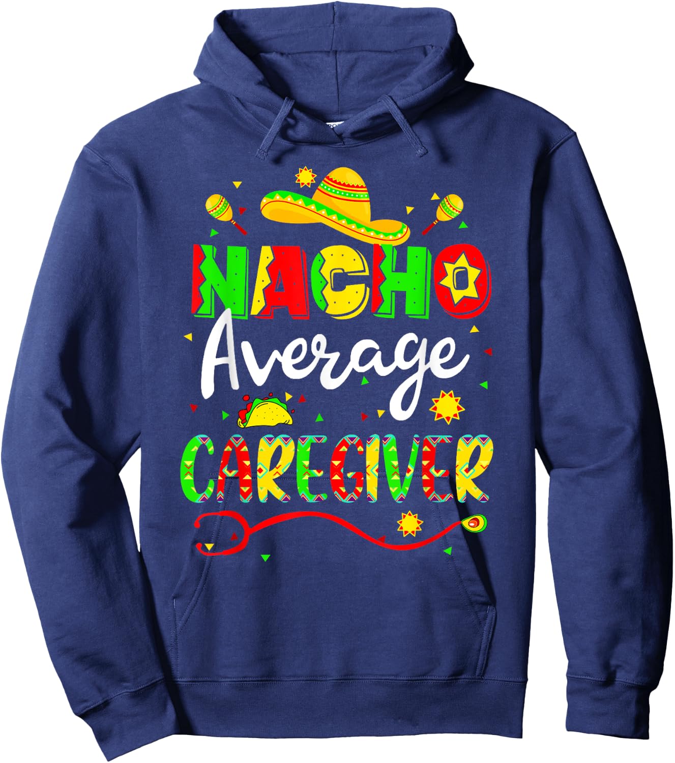 Nacho Average Caregiver Cinco De Mayo Fiesta Mexican Nursing Hoodie - Hoodie | Navy