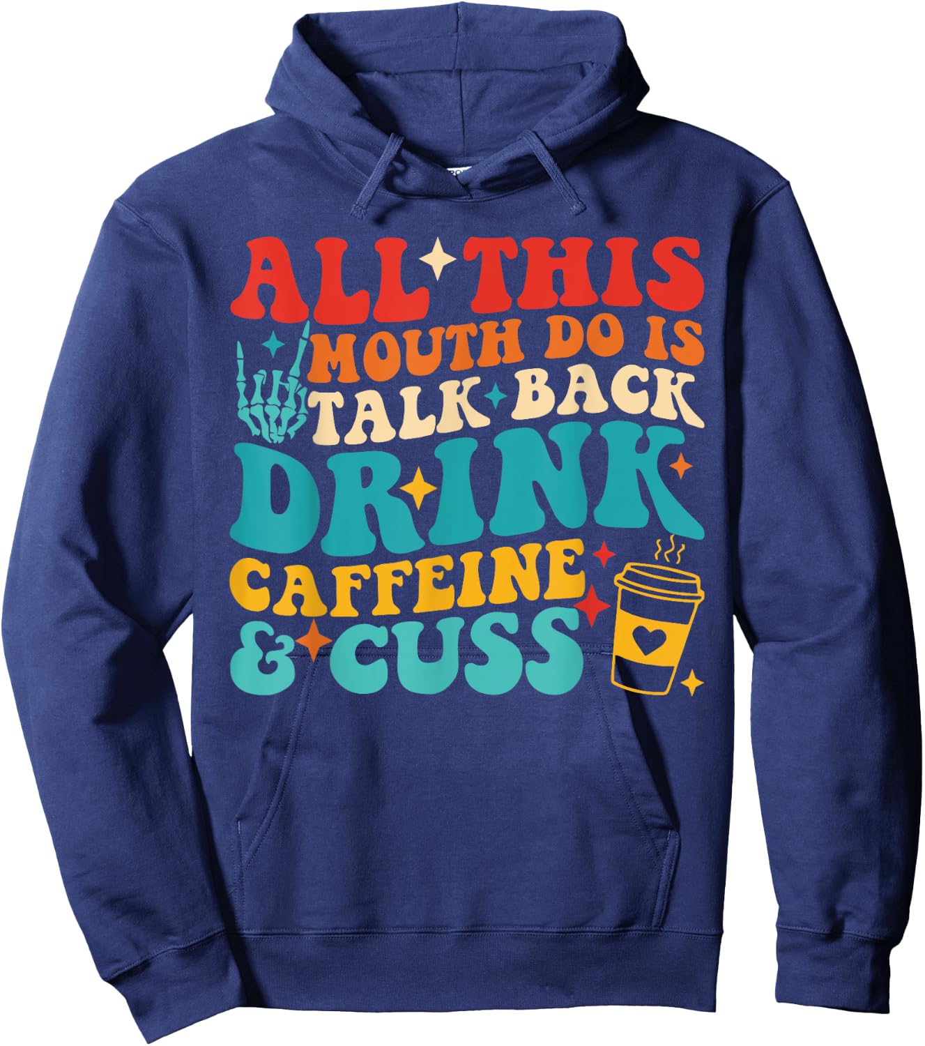 All This Mouth Do Is Talk Back Drink Caffeine & Cuss Quote Hoodie - Hoodie | Navy