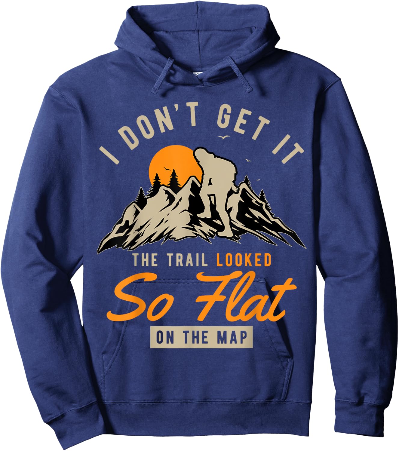 I Don't Get It The Trail Looked So Flat On The Map Hiking Hoodie - Hoodie | Navy