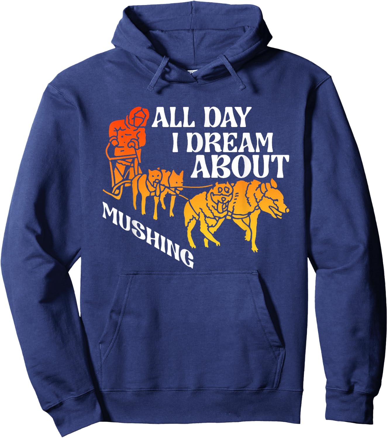 All Day Dream About Mushing | Sled Dogs | Husky Musher Hoodie - Hoodie | Navy