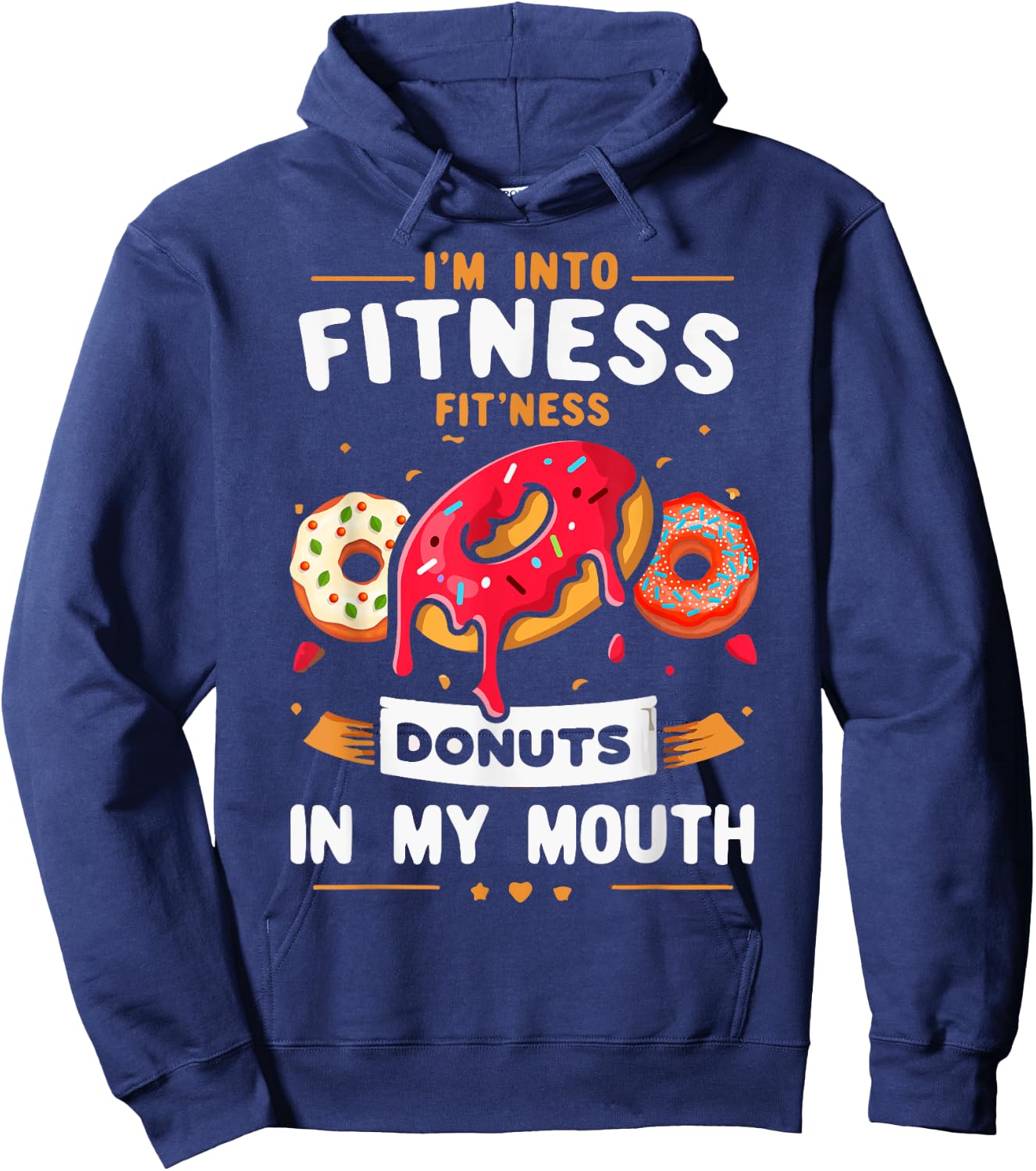 I'm Into Fitness Donut in My Mouth Funny Foodies Donut Lover Hoodie - Hoodie | Navy