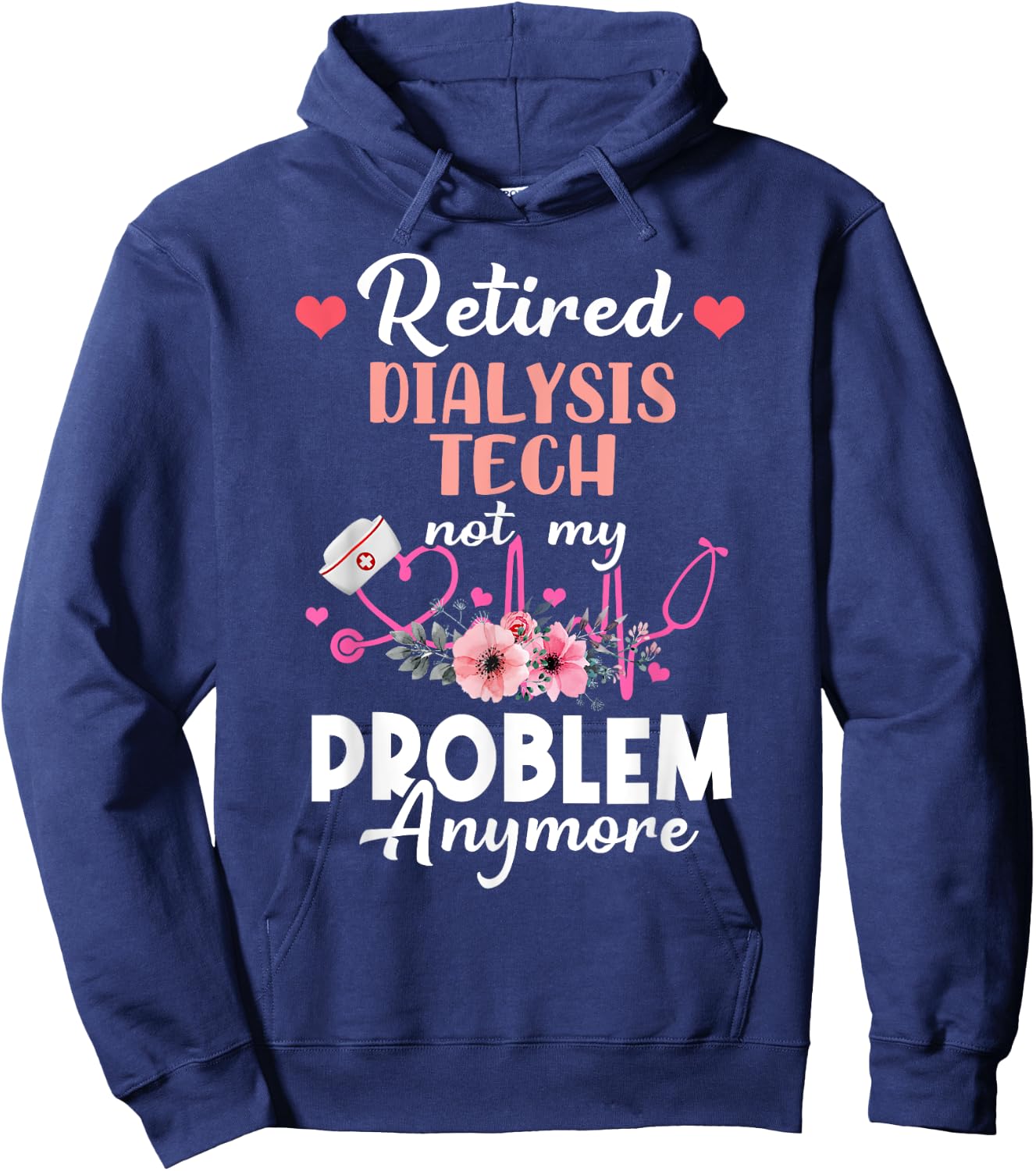Retired Dialysis Tech Not My Problem Anymore - Retirement Hoodie - Hoodie | Navy