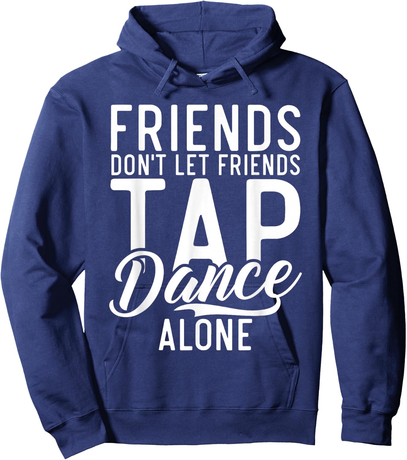 Friends Dont let Friend Tap Dance Alone Tap Dance Friends Hoodie - Hoodie | Navy