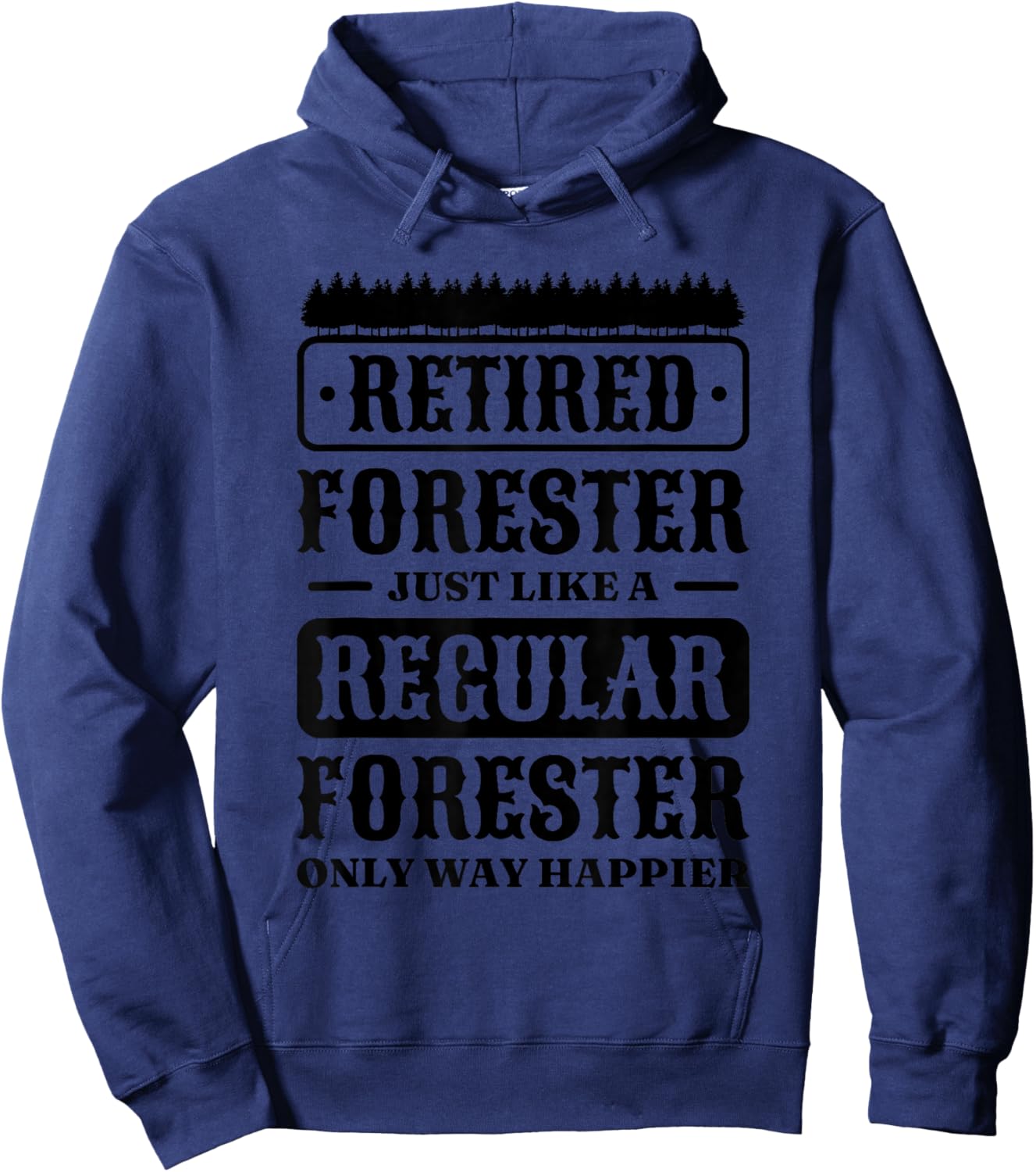 Retired Forester Just A Regular Forester, Forester Forestry Hoodie - Hoodie | Navy