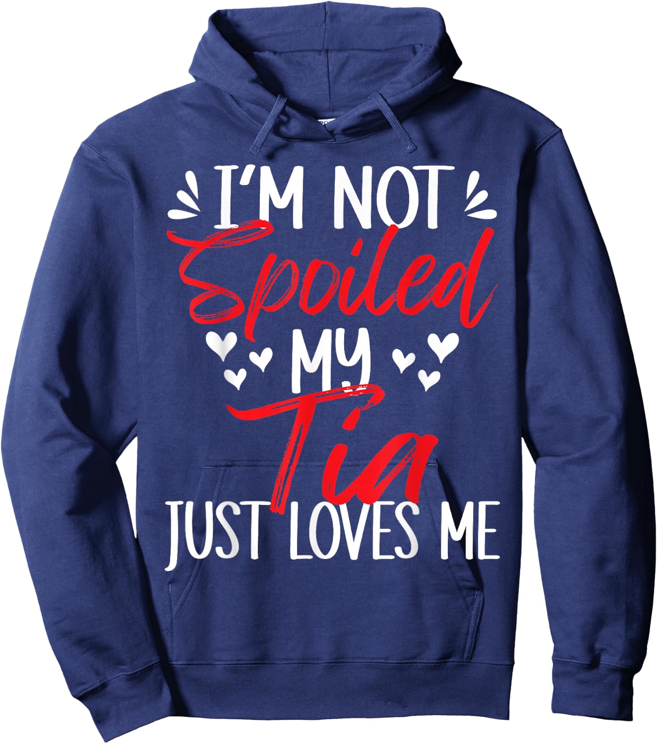 I'm Not Spoiled My Tia Loves Me Funny Child Family Loves Hoodie - Hoodie | Navy